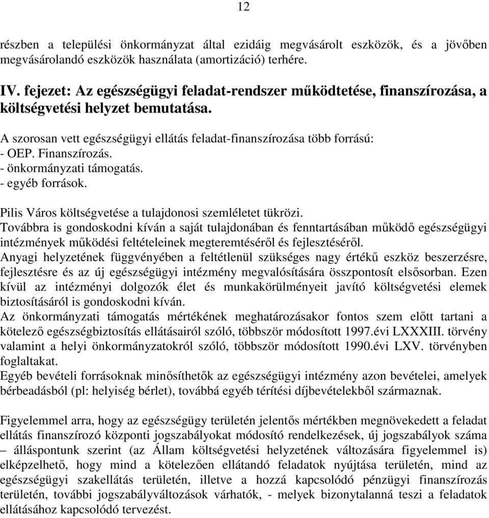 Finanszírozás. - önkormányzati támogatás. - egyéb források. Pilis Város költségvetése a tulajdonosi szemléletet tükrözi.