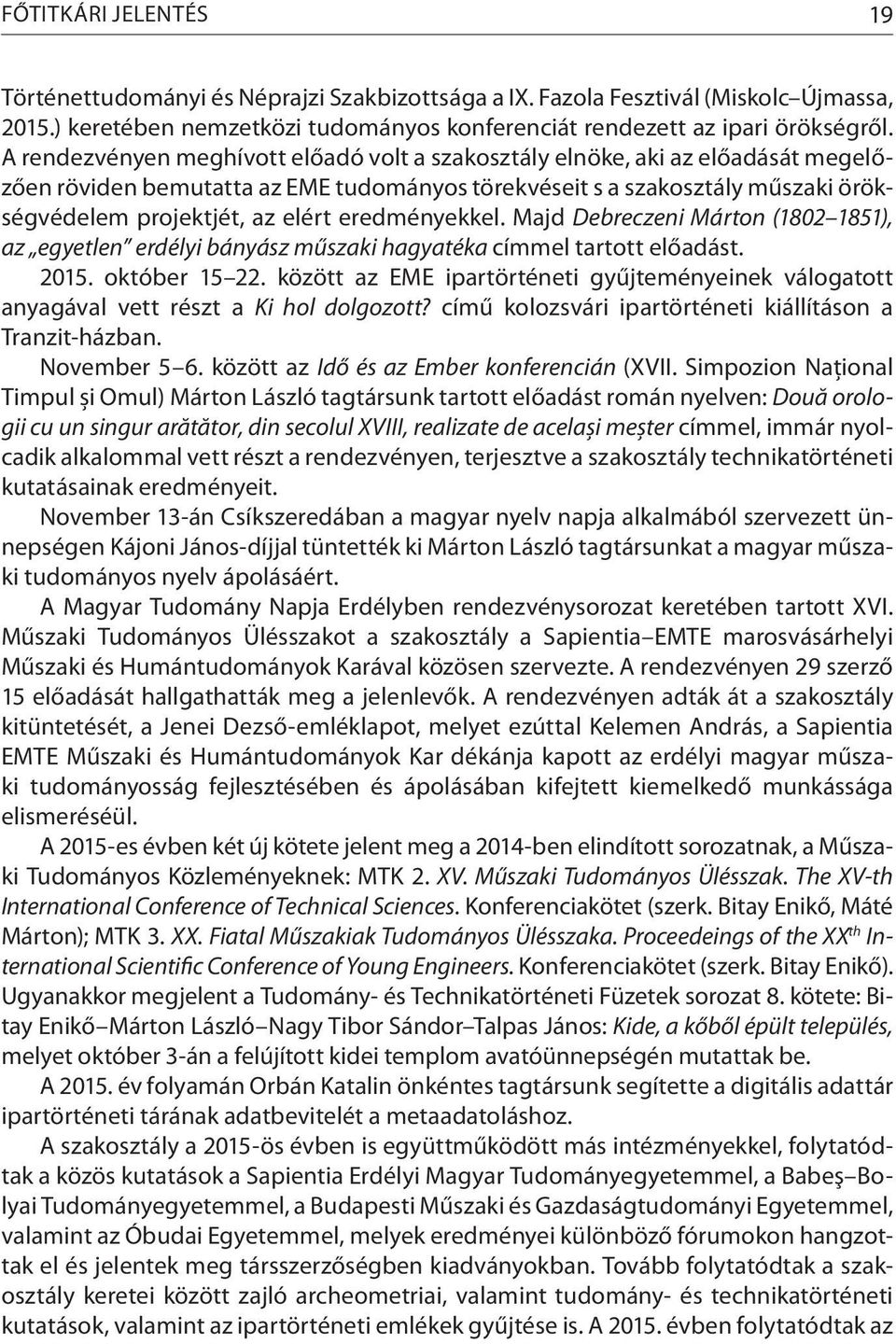 eredményekkel. Majd Debreczeni Márton (1802 1851), az egyetlen erdélyi bányász műszaki hagyatéka címmel tartott előadást. 2015. október 15 22.