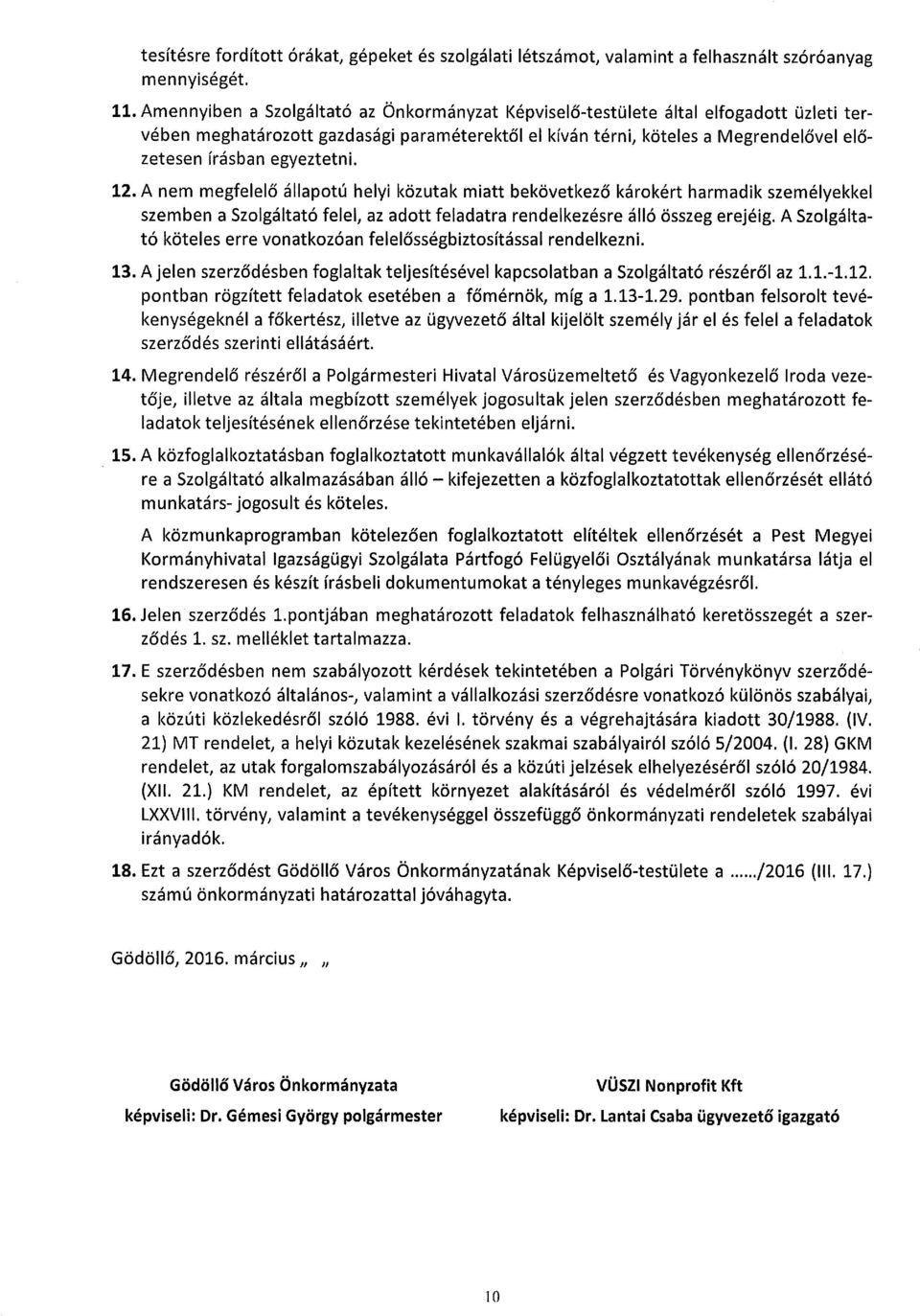 egyeztetni. 12. A nem megfelelő állapotú helyi közutak miatt bekövetkező károkért harmadik személyekkel szemben a Szolgáltató felel, az adott feladatra rendelkezésre álló összeg erejéig.