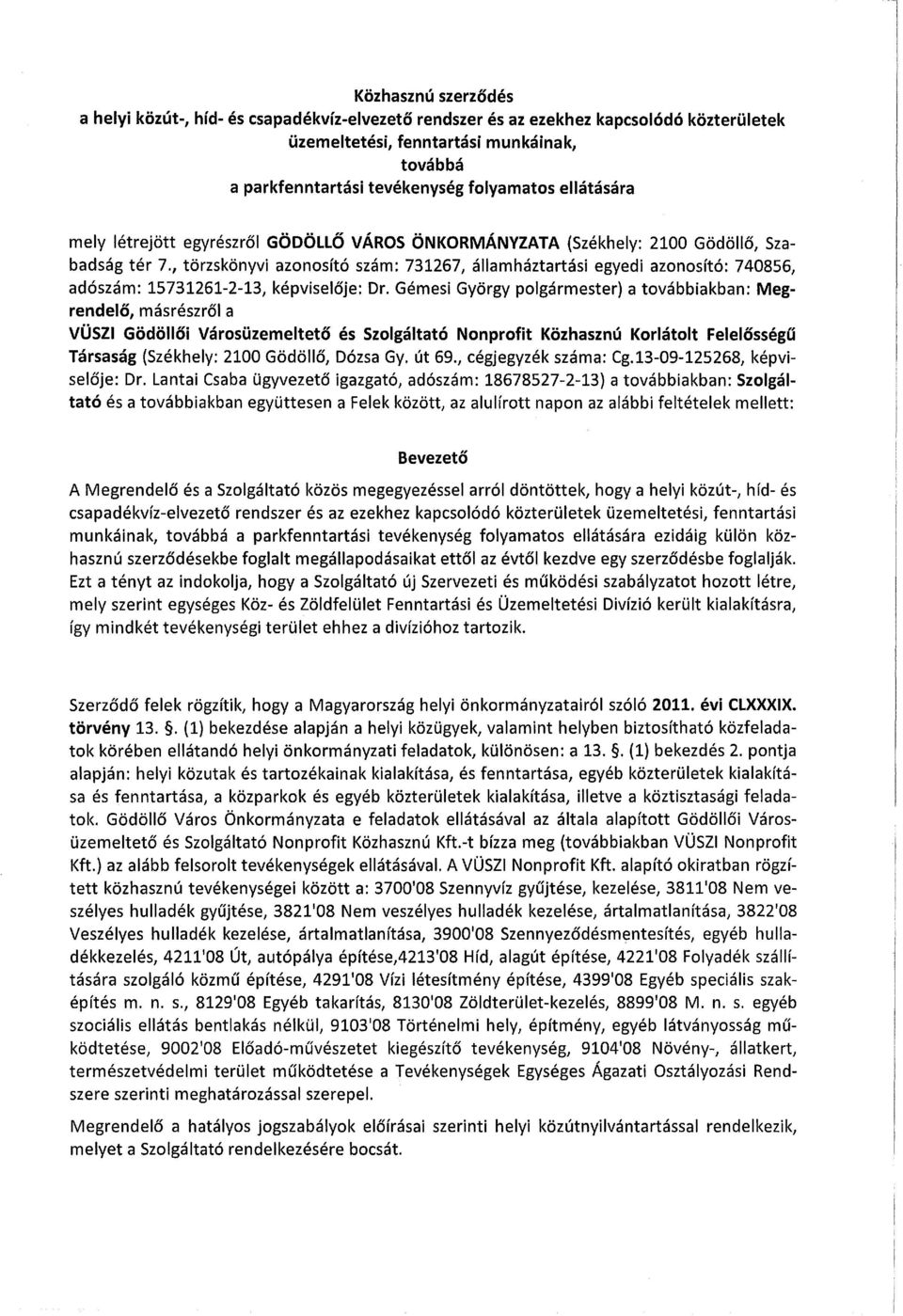 , törzskönyvi azonosító szám: 731267, államháztartási egyedi azonosító: 740856, adószám: 15731261-2-13, képviselője: Dr.