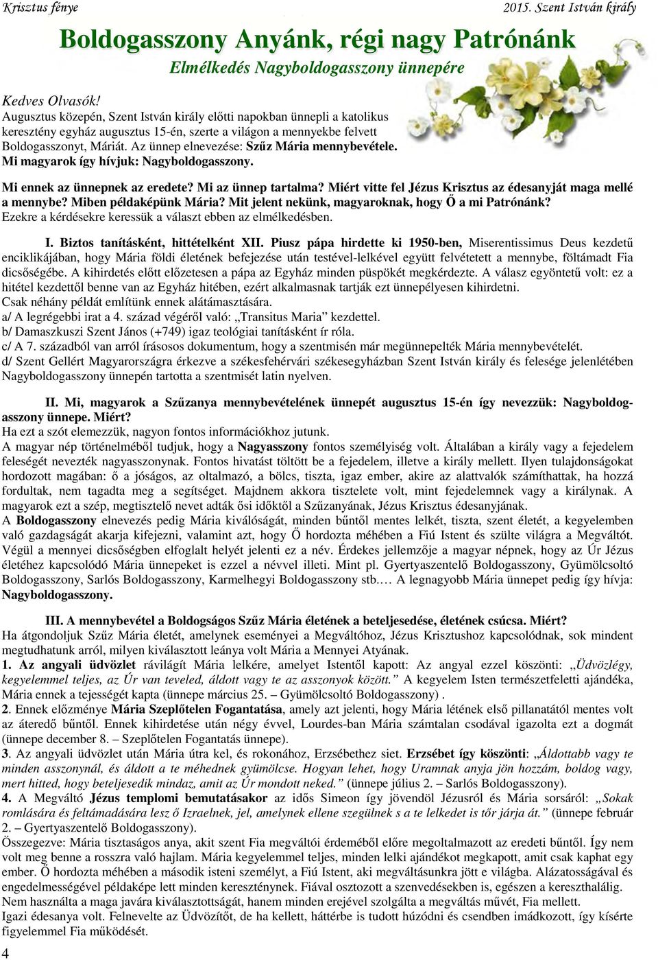 Az ünnep elnevezése: Szűz Mária mennybevétele. Mi magyarok így hívjuk: Nagyboldogasszony. Mi ennek az ünnepnek az eredete? Mi az ünnep tartalma?