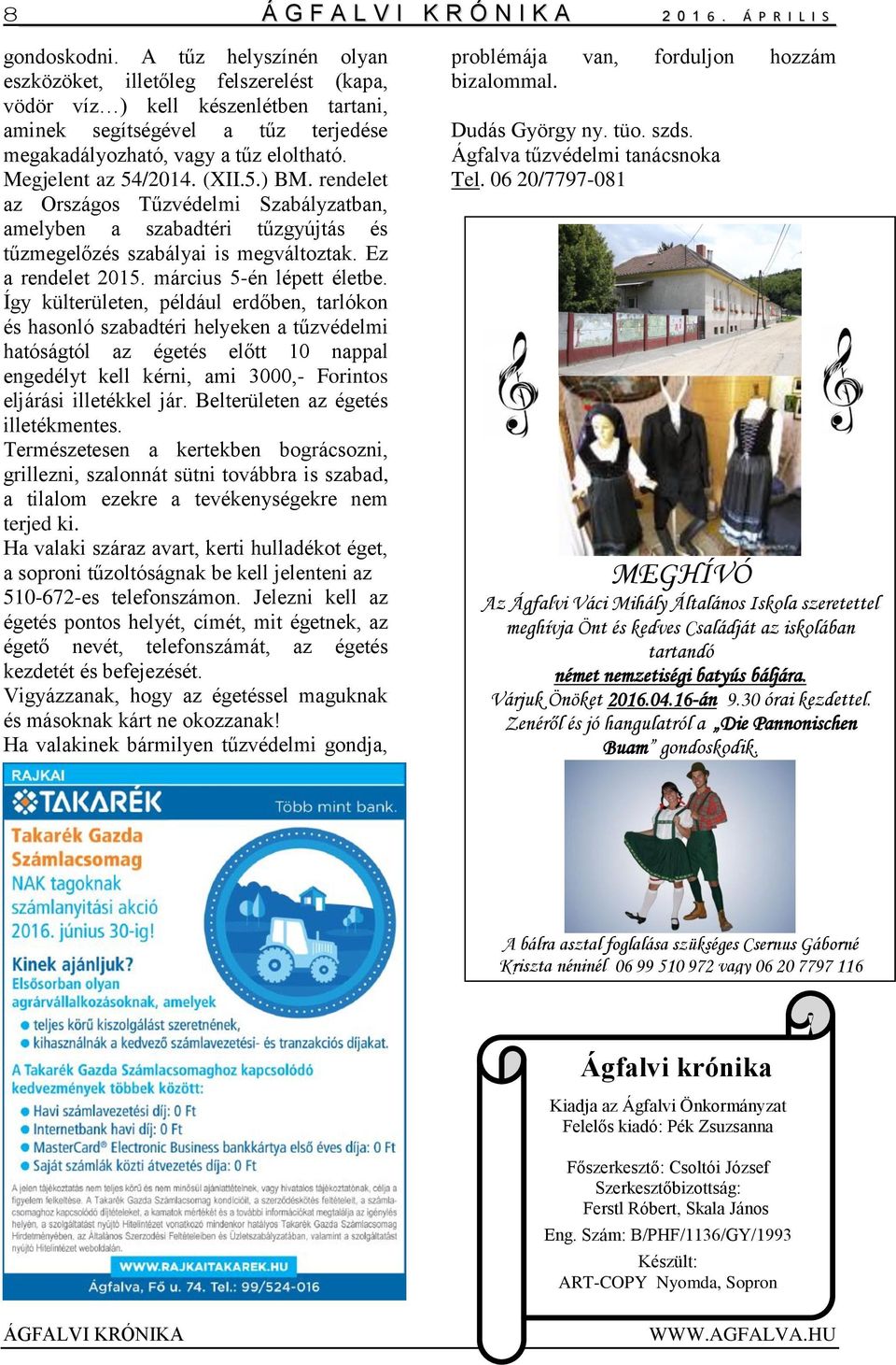Megjelent az 54/2014. (XII.5.) BM. rendelet az Országos Tűzvédelmi Szabályzatban, amelyben a szabadtéri tűzgyújtás és tűzmegelőzés szabályai is megváltoztak. Ez a rendelet 2015.