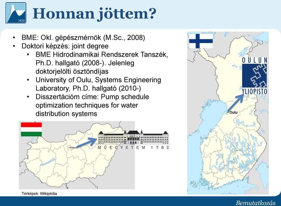 Jelenleg doktorjelölti ösztöndíjas University of Oulu, Systems Engineering Laboratory, Ph.D.