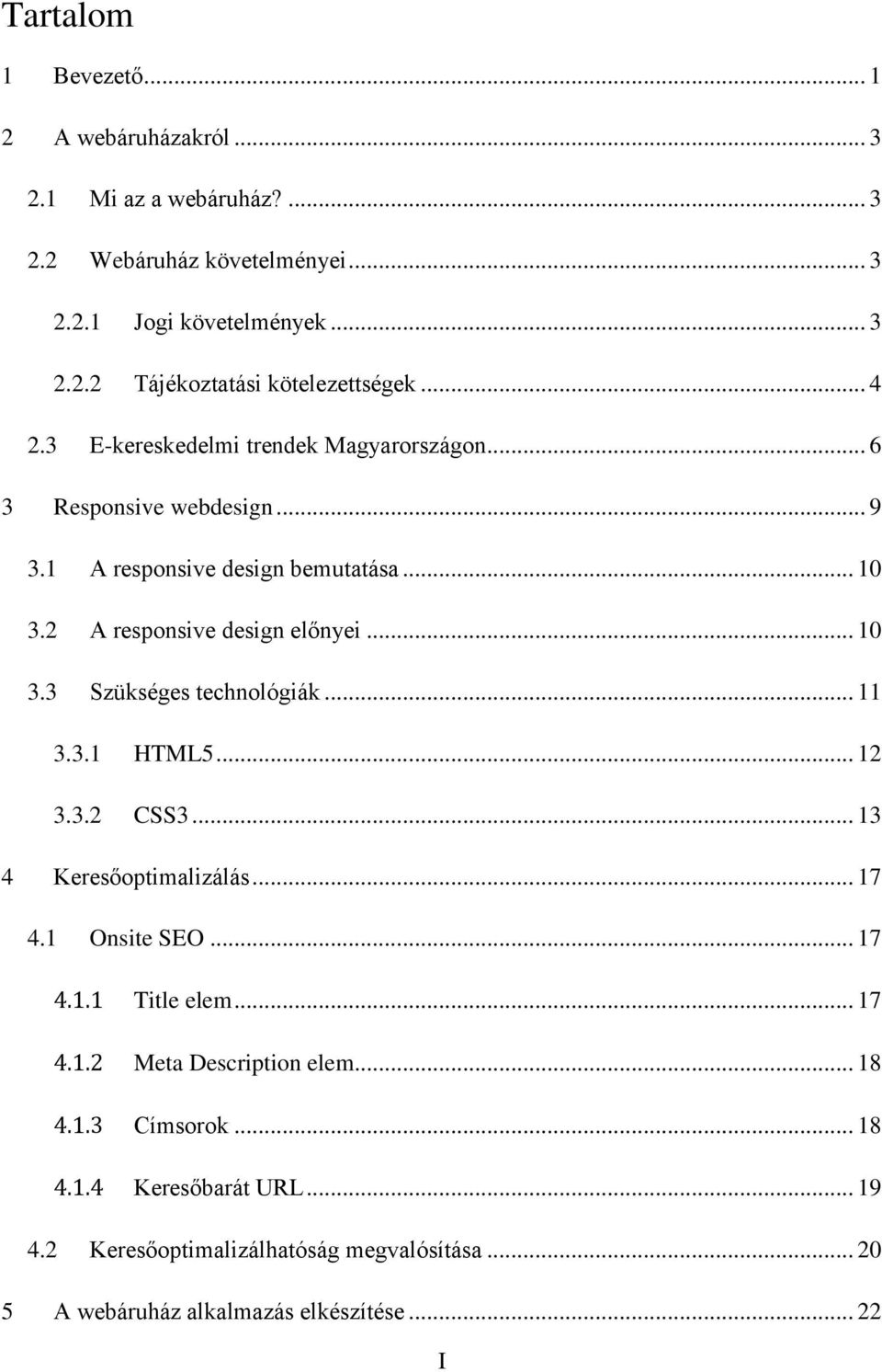 .. 11 3.3.1 HTML5... 12 3.3.2 CSS3... 13 4 Keresőoptimalizálás... 17 4.1 Onsite SEO... 17 4.1.1 Title elem... 17 4.1.2 Meta Description elem... 18 4.1.3 Címsorok.