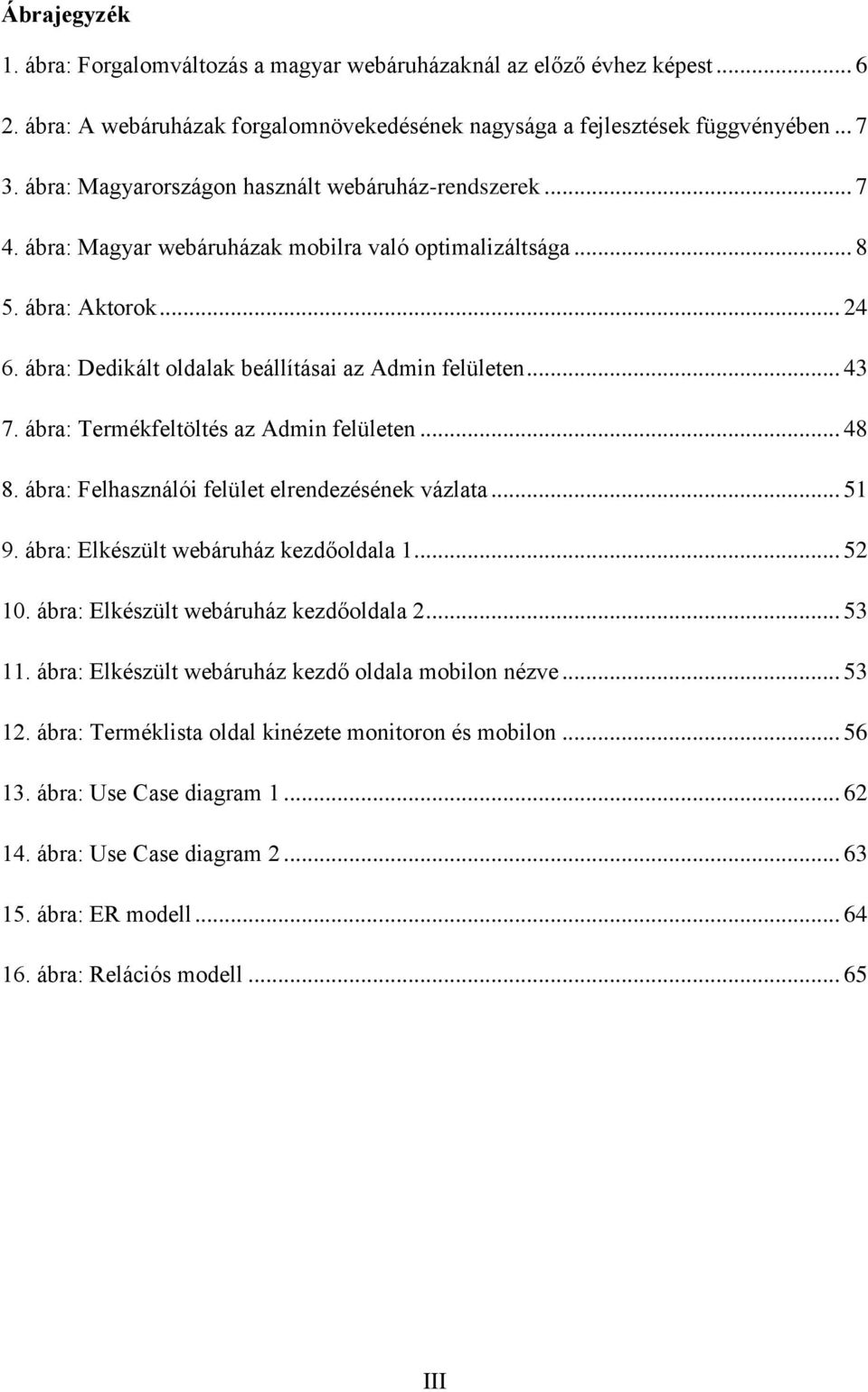 .. 43 7. ábra: Termékfeltöltés az Admin felületen... 48 8. ábra: Felhasználói felület elrendezésének vázlata... 51 9. ábra: Elkészült webáruház kezdőoldala 1... 52 10.