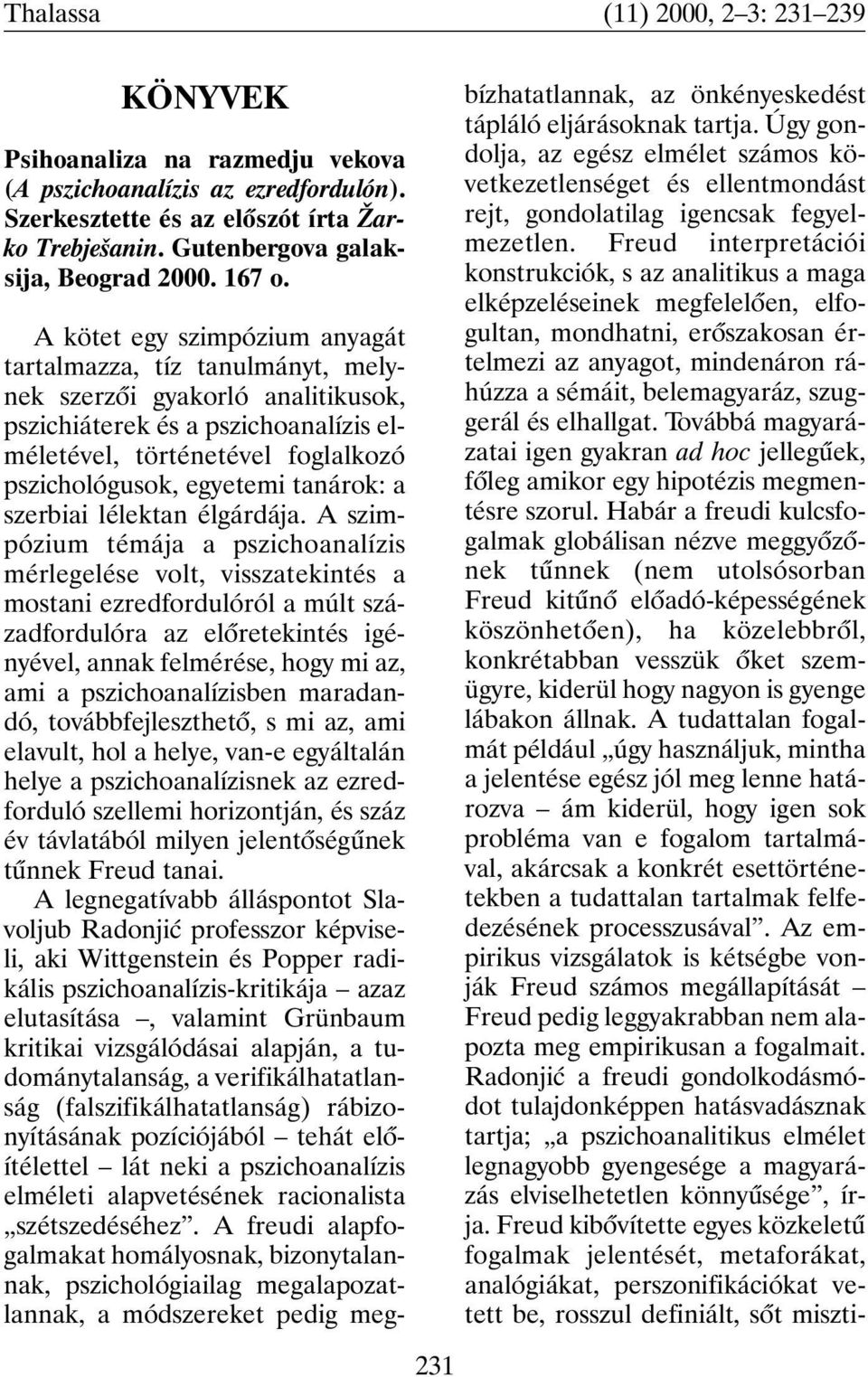 A kötet egy szimpózium anyagát tartalmazza, tíz tanulmányt, melynek szerzõi gyakorló analitikusok, pszichiáterek és a pszichoanalízis elméletével, történetével foglalkozó pszichológusok, egyetemi