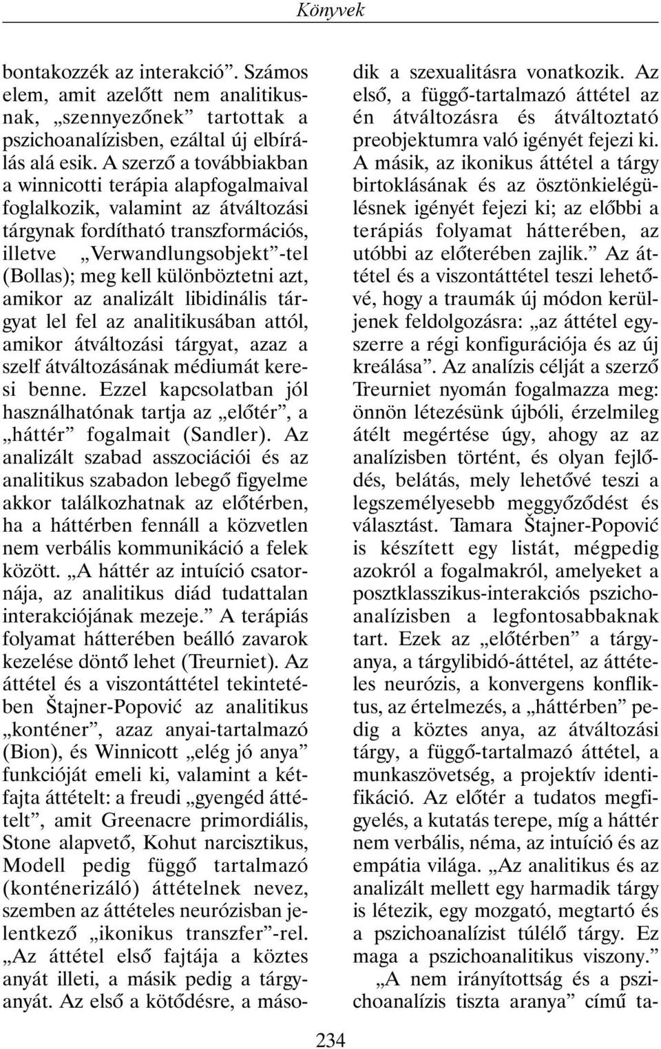 azt, amikor az analizált libidinális tárgyat lel fel az analitikusában attól, amikor átváltozási tárgyat, azaz a szelf átváltozásának médiumát keresi benne.