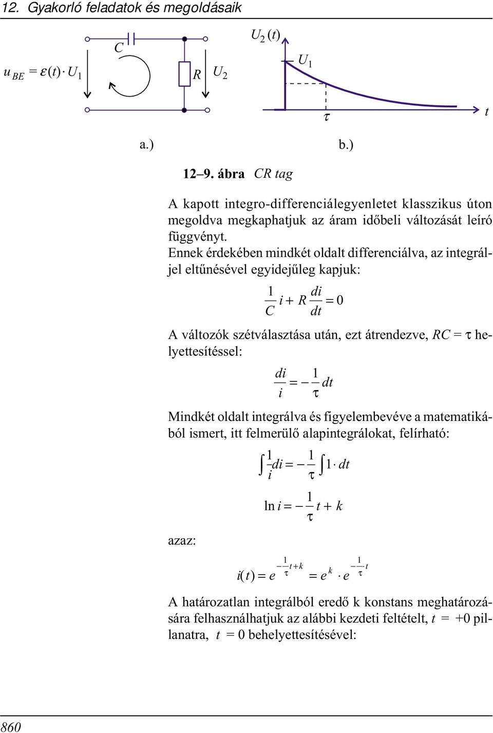 Ennek érdekében mindkét oldalt differenciálva, az integráljel eltûnésével egyidejûleg kapjuk: i + R di = dt változók szétválasztása után, ezt átrendezve, R = τ helyettesítéssel: di