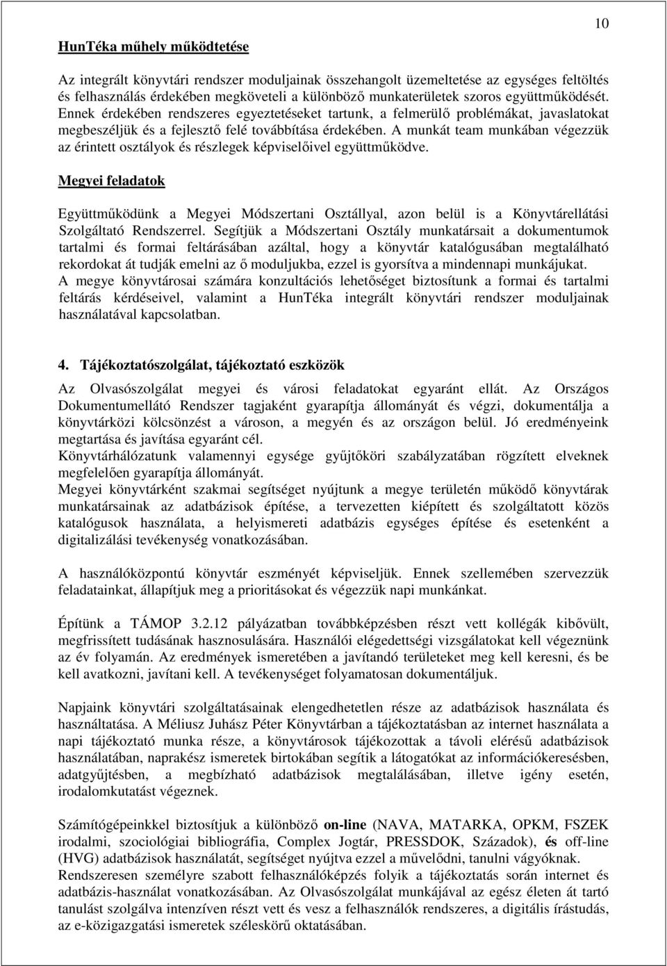 A munkát team munkában végezzük az érintett osztályok és részlegek képviselőivel együttműködve.