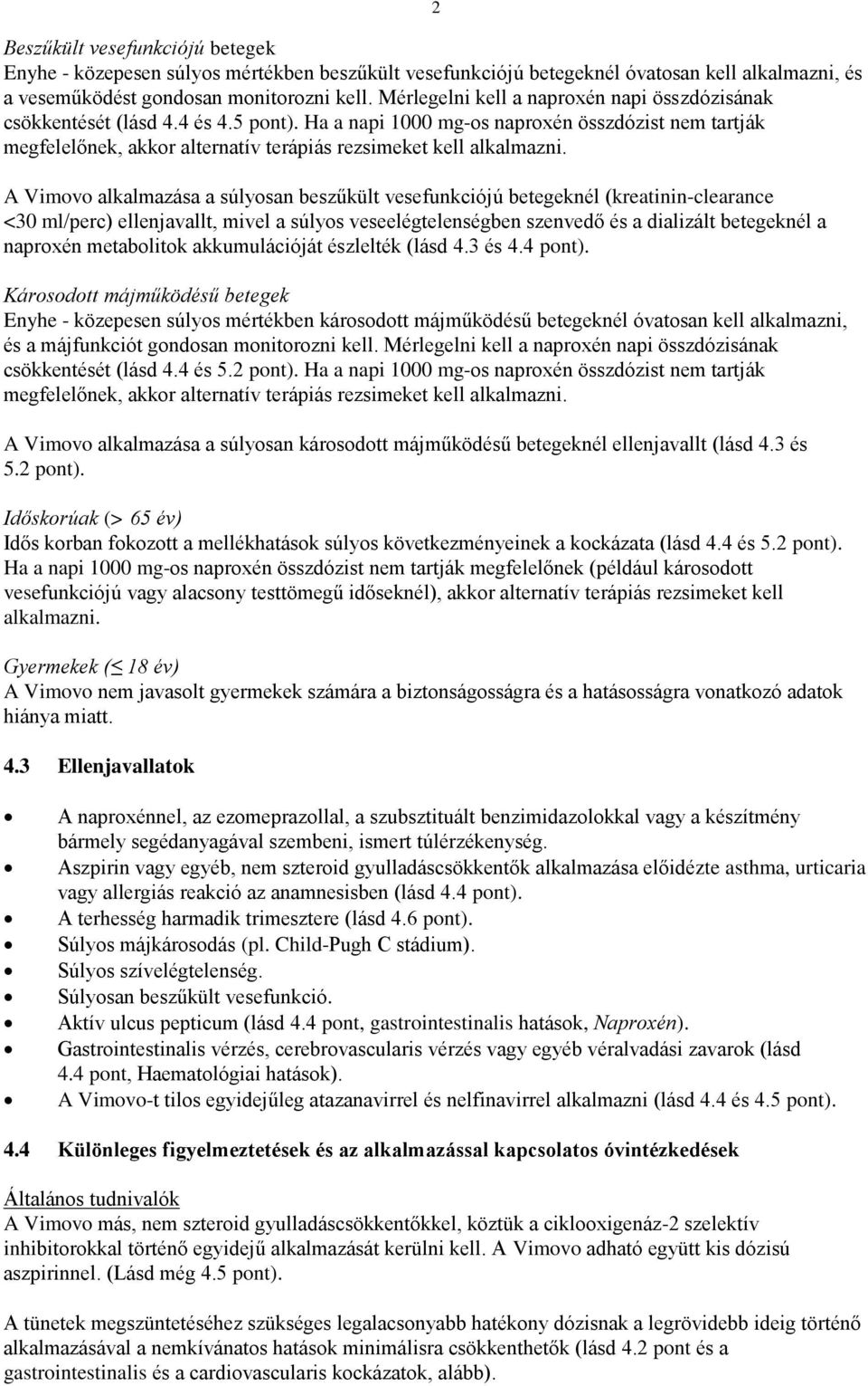 Ha a napi 1000 mg-os naproxén összdózist nem tartják megfelelőnek, akkor alternatív terápiás rezsimeket kell alkalmazni.