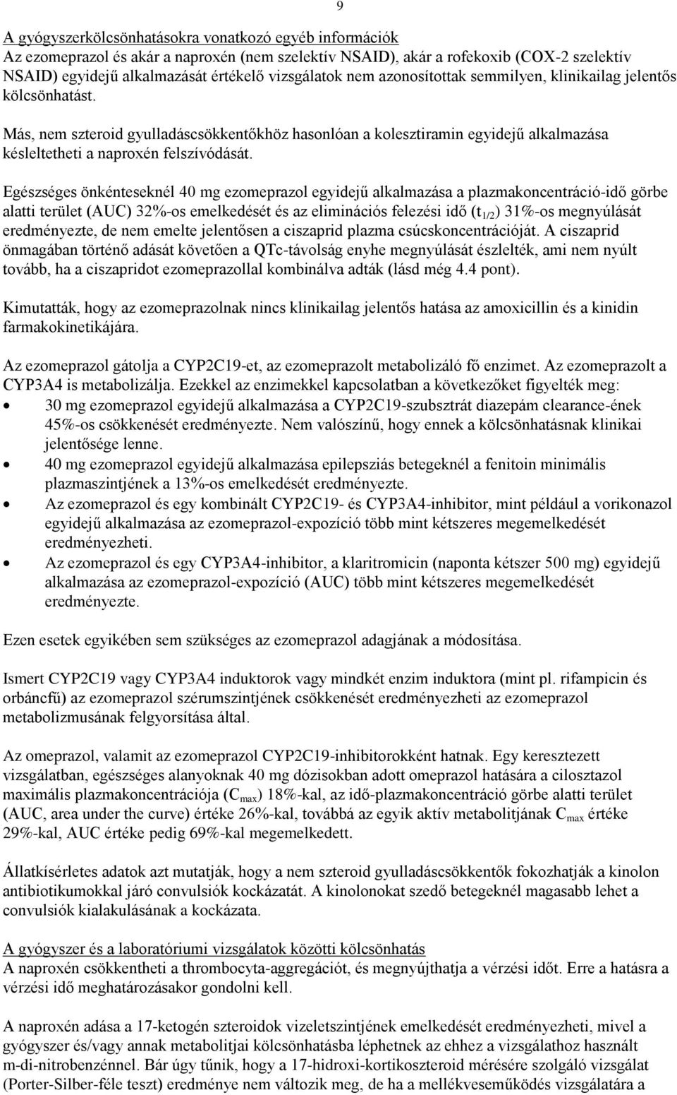 Egészséges önkénteseknél 40 mg ezomeprazol egyidejű alkalmazása a plazmakoncentráció-idő görbe alatti terület (AUC) 32%-os emelkedését és az eliminációs felezési idő (t 1/2 ) 31%-os megnyúlását