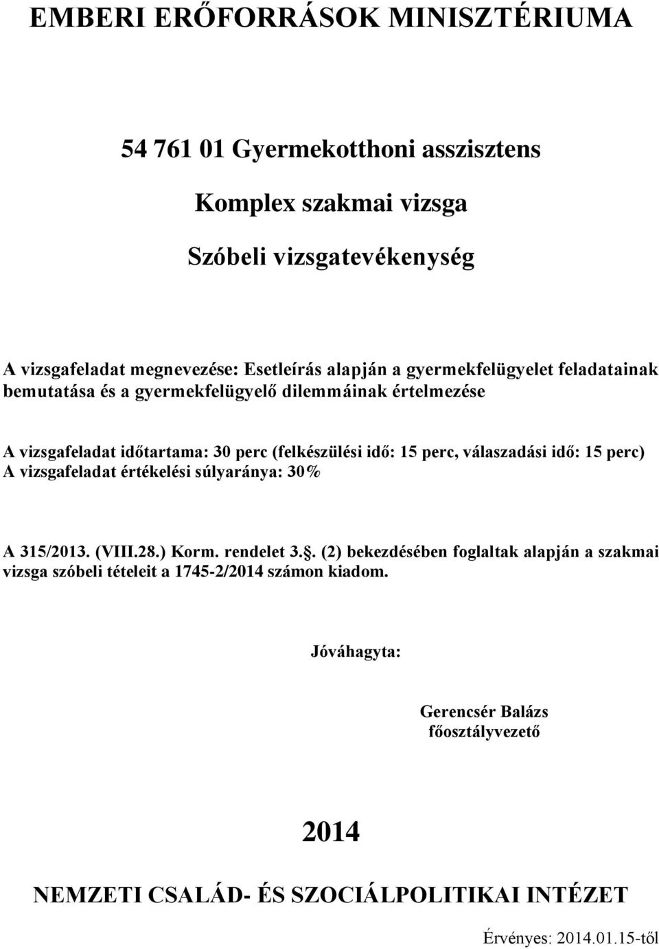 idő: 15 perc) A vizsgafeladat értékelési súlyaránya: 30% A 315/2013. (VIII.28.) Korm. rendelet 3.