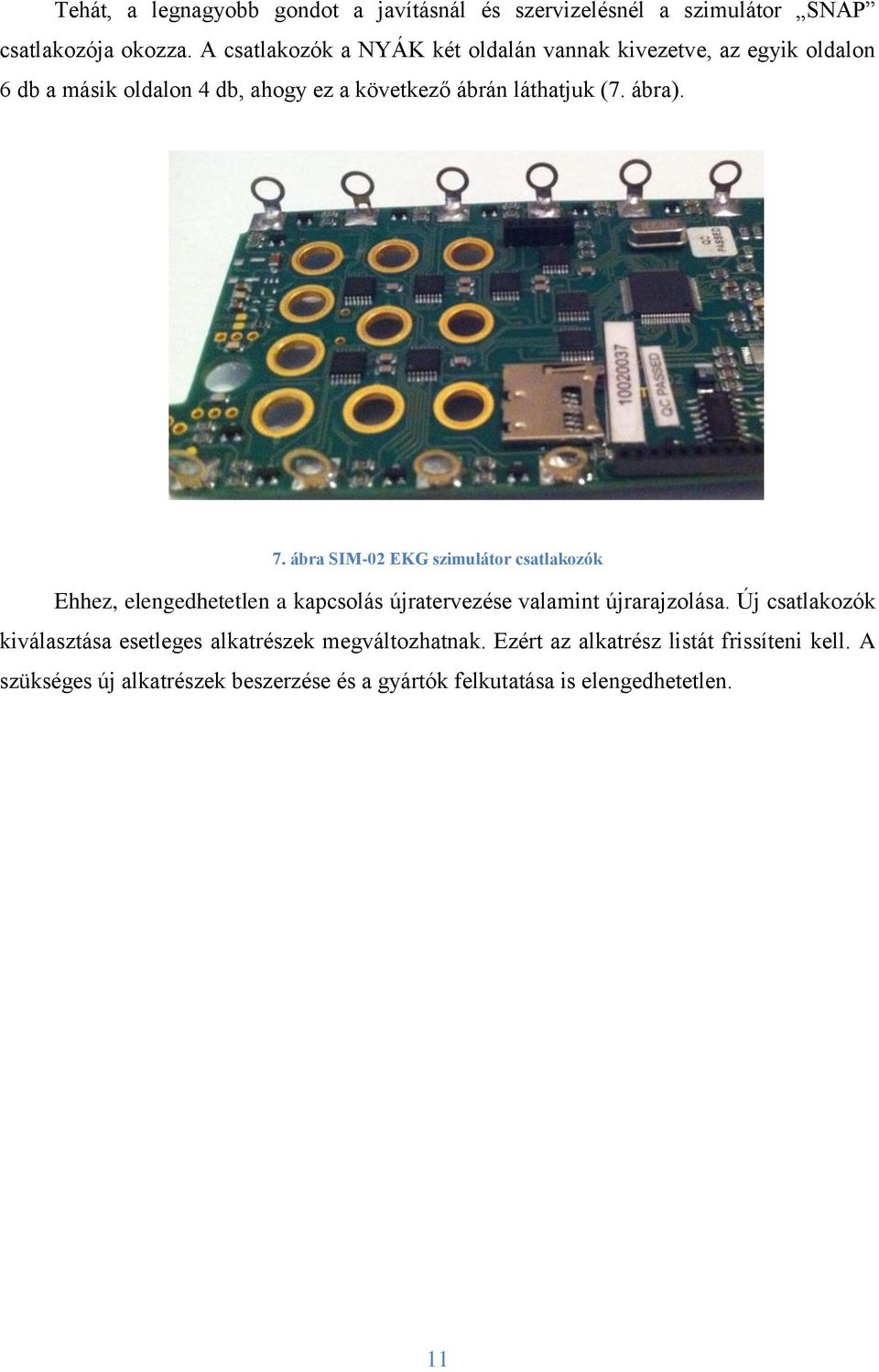 ábra). 7. ábra SIM-02 EKG szimulátor csatlakozók Ehhez, elengedhetetlen a kapcsolás újratervezése valamint újrarajzolása.