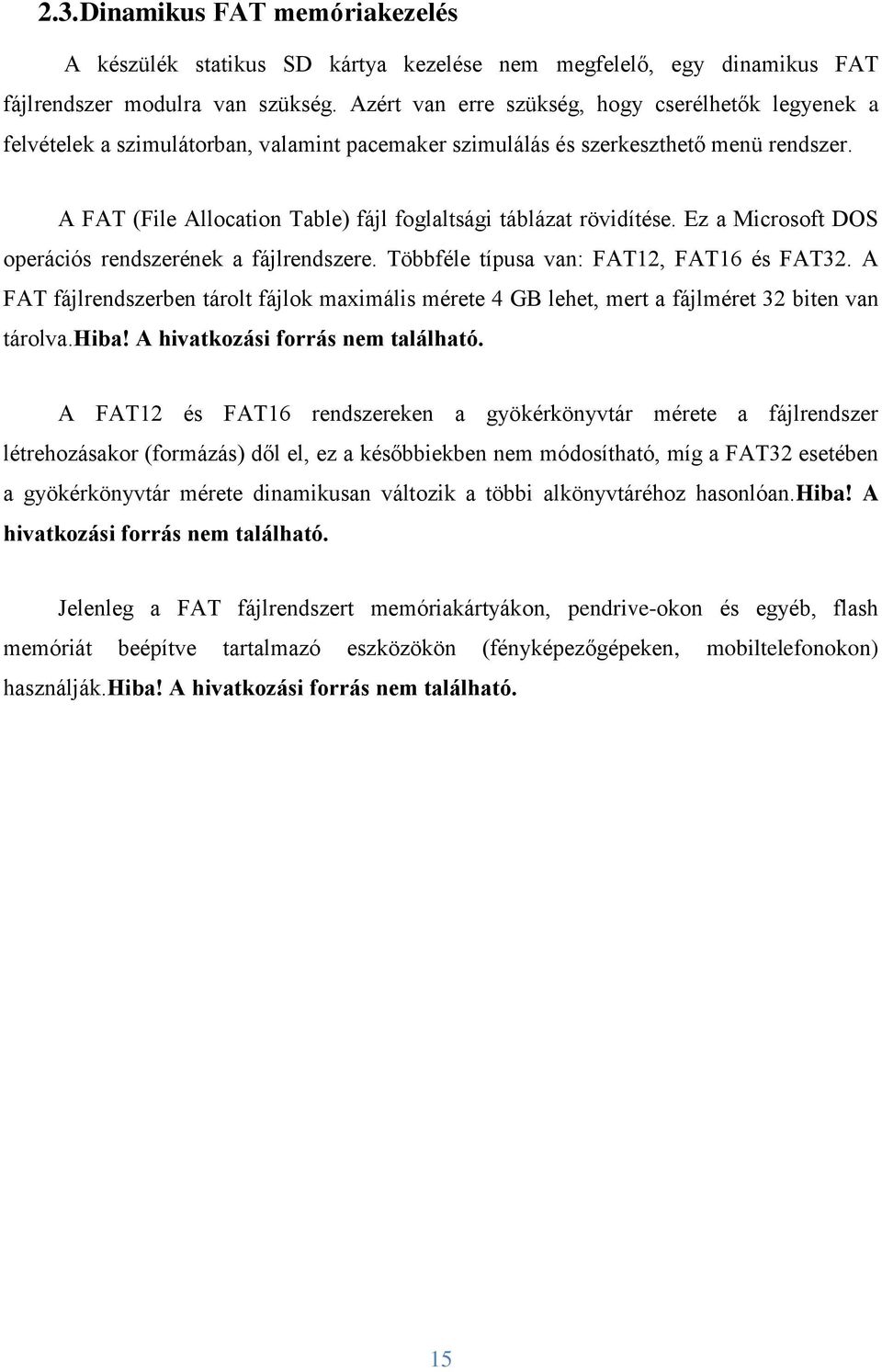 A FAT (File Allocation Table) fájl foglaltsági táblázat rövidítése. Ez a Microsoft DOS operációs rendszerének a fájlrendszere. Többféle típusa van: FAT12, FAT16 és FAT32.