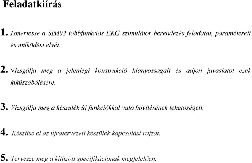 2. Vizsgálja meg a jelenlegi konstrukció hiányosságait és adjon javaslatot ezek kiküszöbölésére. 3.