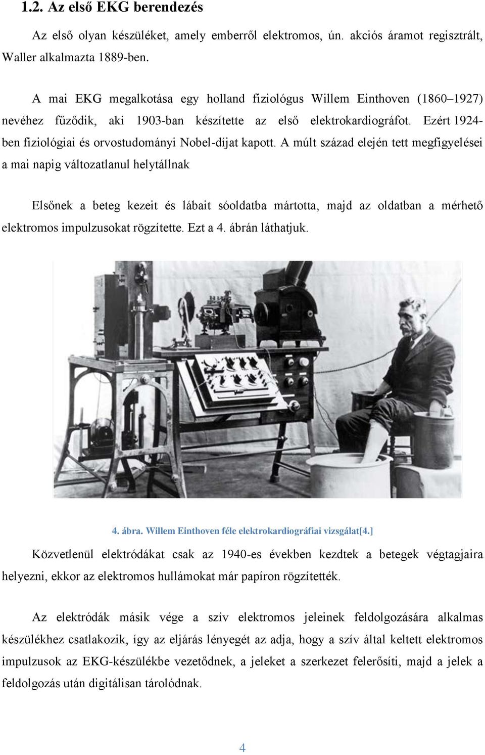 Ezért 1924- ben fiziológiai és orvostudományi Nobel-díjat kapott.
