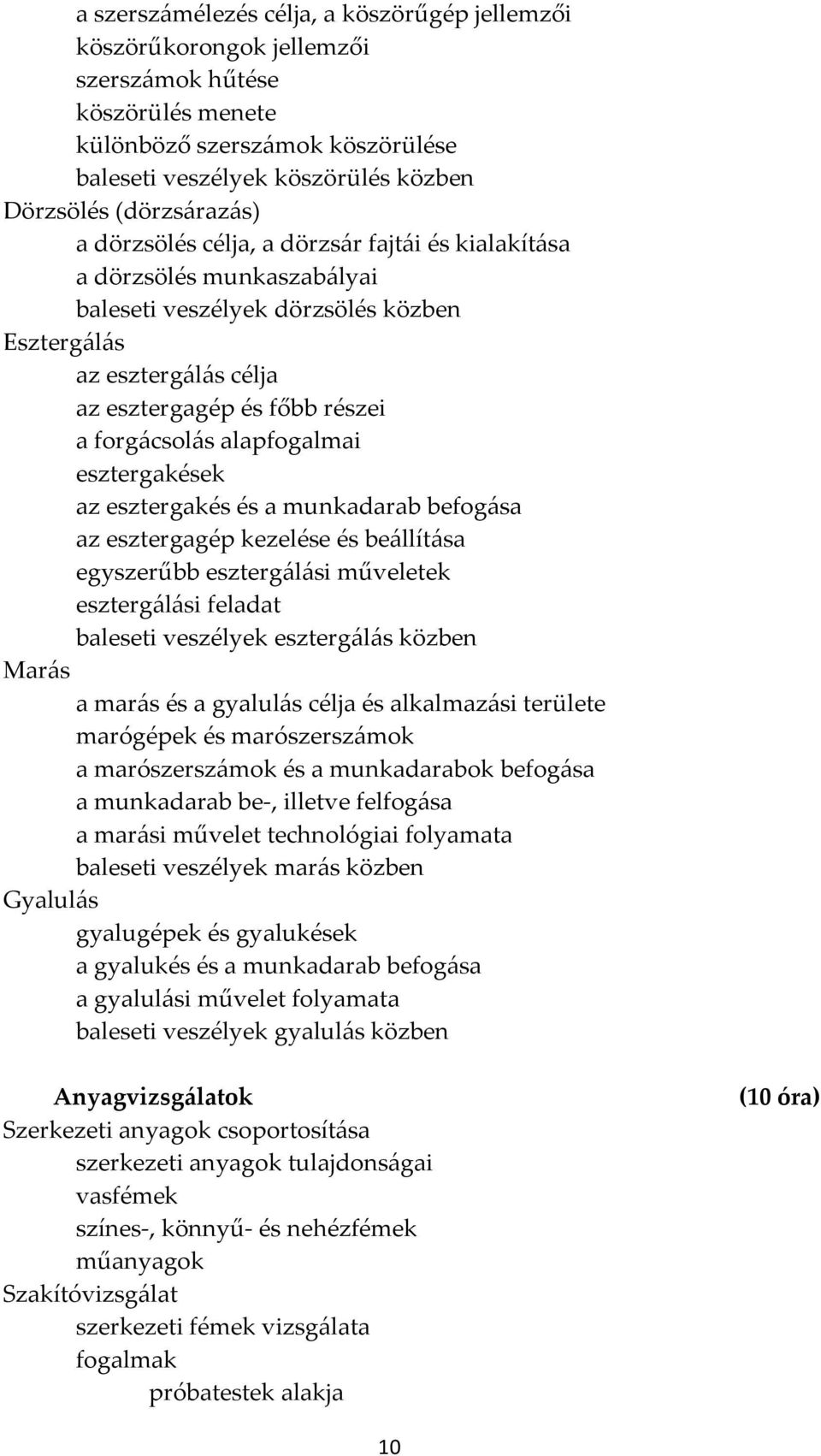 forgácsolás alapfogalmai esztergakések az esztergakés és a munkadarab befogása az esztergagép kezelése és beállítása egyszerűbb esztergálási műveletek esztergálási feladat baleseti veszélyek