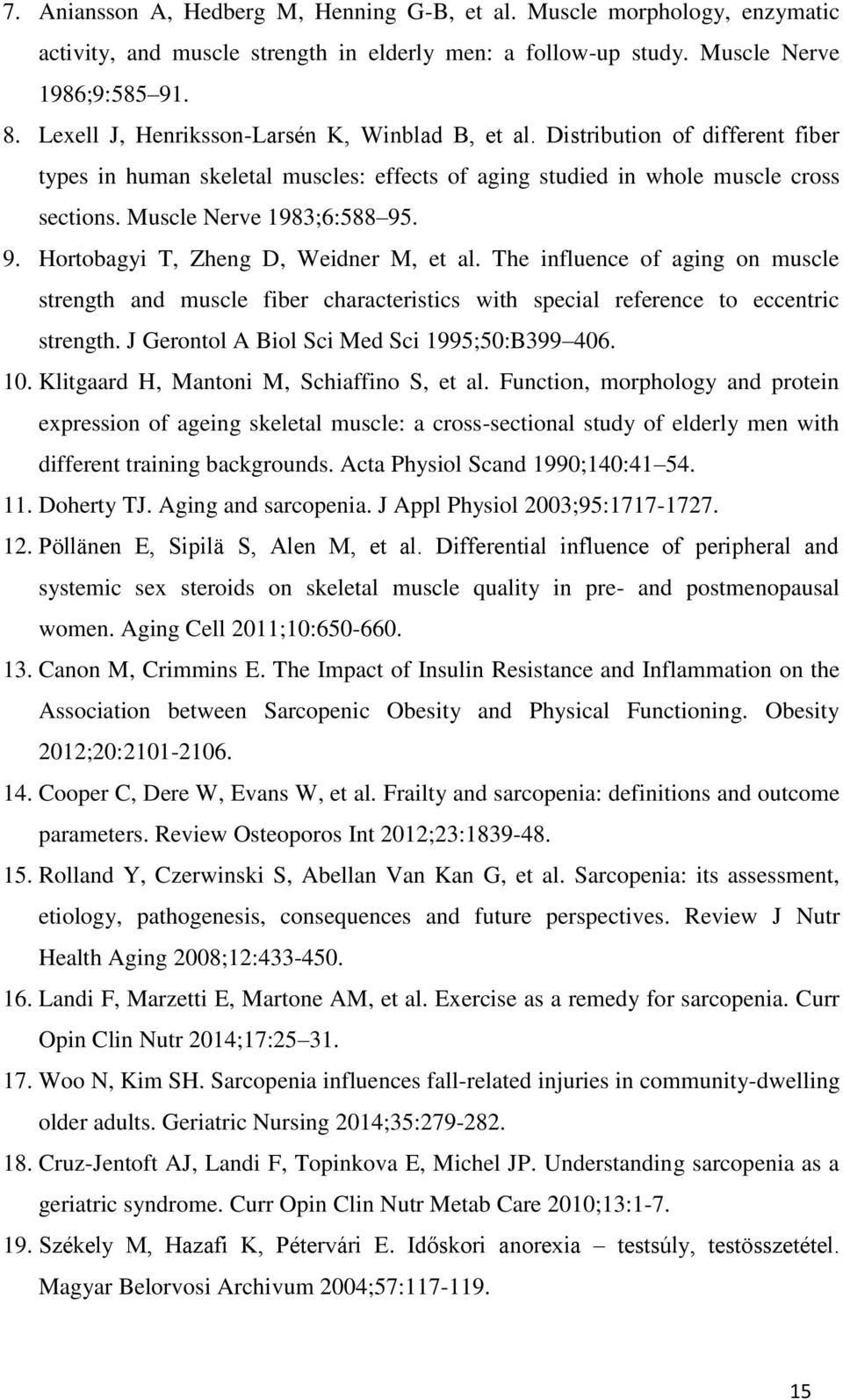 9. Hortobagyi T, Zheng D, Weidner M, et al. The influence of aging on muscle strength and muscle fiber characteristics with special reference to eccentric strength.