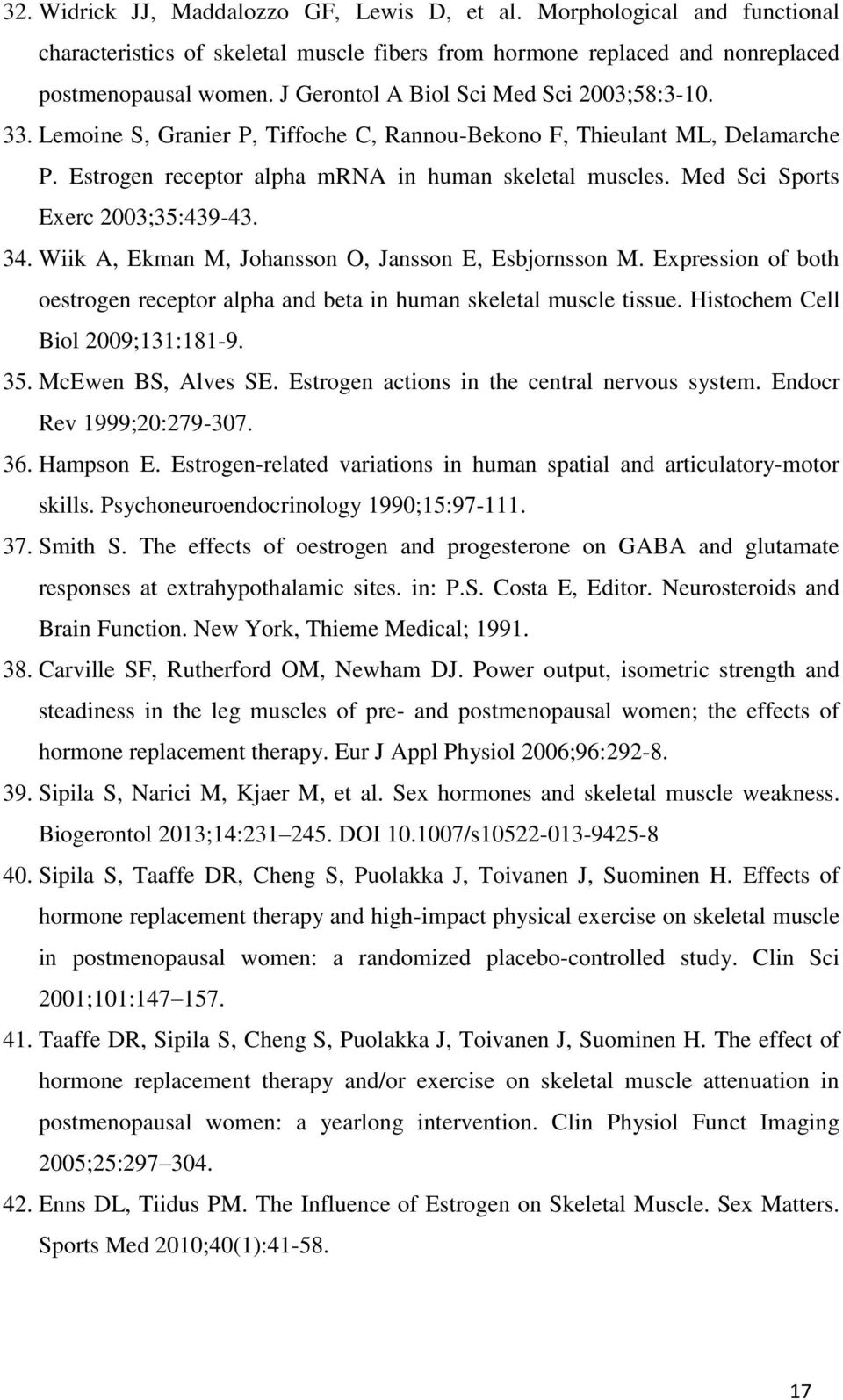 Med Sci Sports Exerc 2003;35:439-43. 34. Wiik A, Ekman M, Johansson O, Jansson E, Esbjornsson M. Expression of both oestrogen receptor alpha and beta in human skeletal muscle tissue.