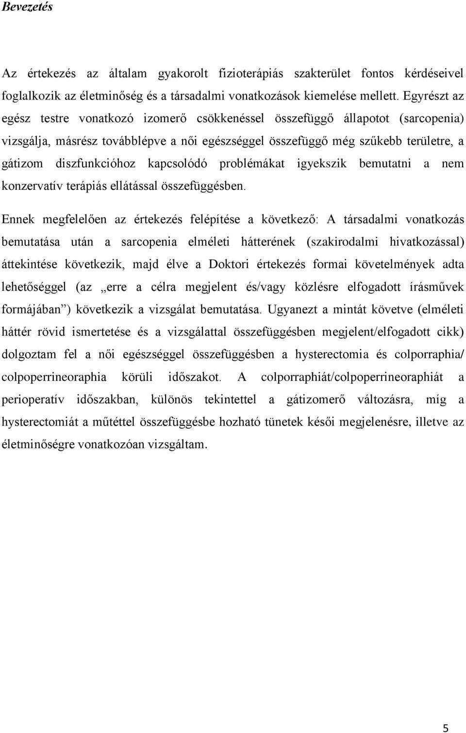 kapcsolódó problémákat igyekszik bemutatni a nem konzervatív terápiás ellátással összefüggésben.