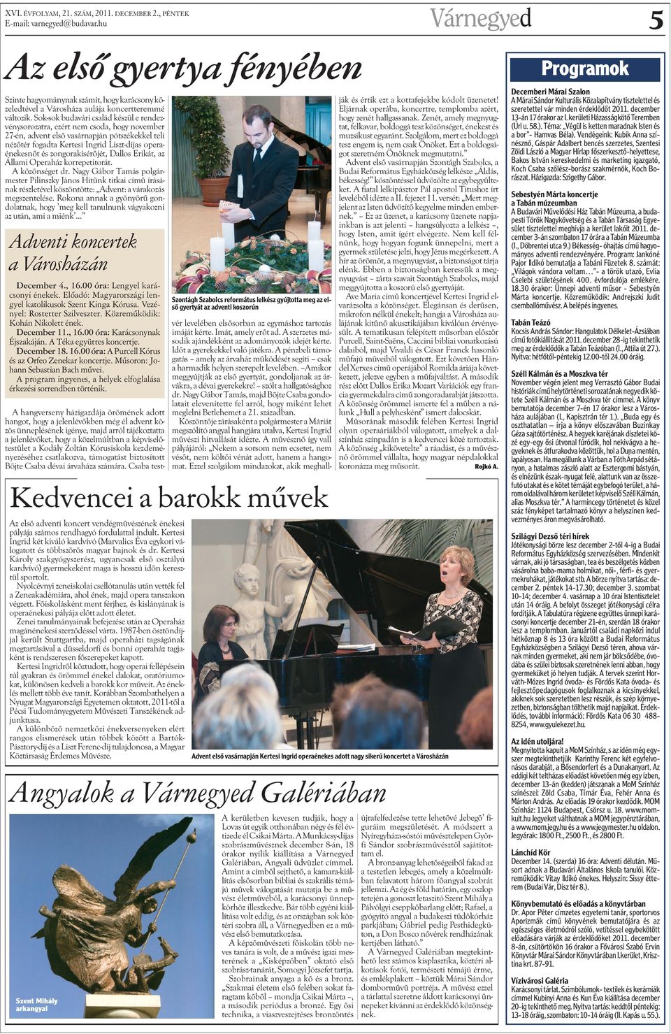 zongorakísérõjét, Dallos Erikát, az Állami Operaház korrepetitorát. A közönséget dr.