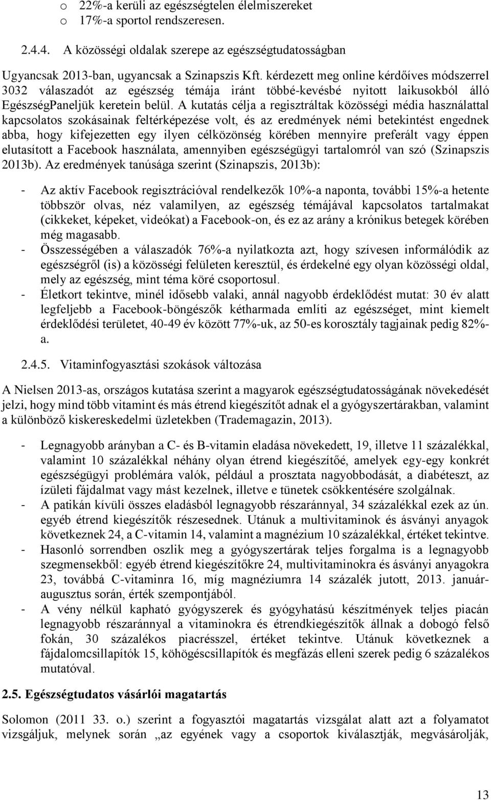 A kutatás célja a regisztráltak közösségi média használattal kapcsolatos szokásainak feltérképezése volt, és az eredmények némi betekintést engednek abba, hogy kifejezetten egy ilyen célközönség