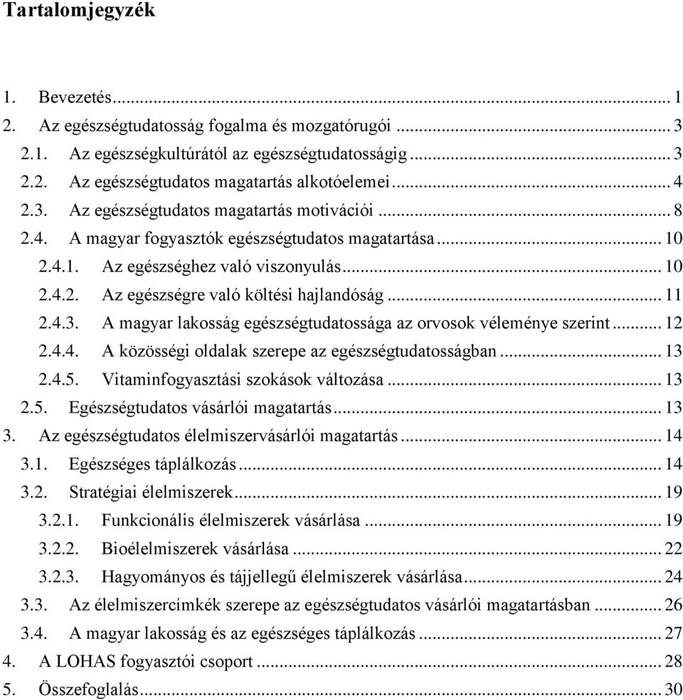 .. 11 2.4.3. A magyar lakosság egészségtudatossága az orvosok véleménye szerint... 12 2.4.4. A közösségi oldalak szerepe az egészségtudatosságban... 13 2.4.5. Vitaminfogyasztási szokások változása.