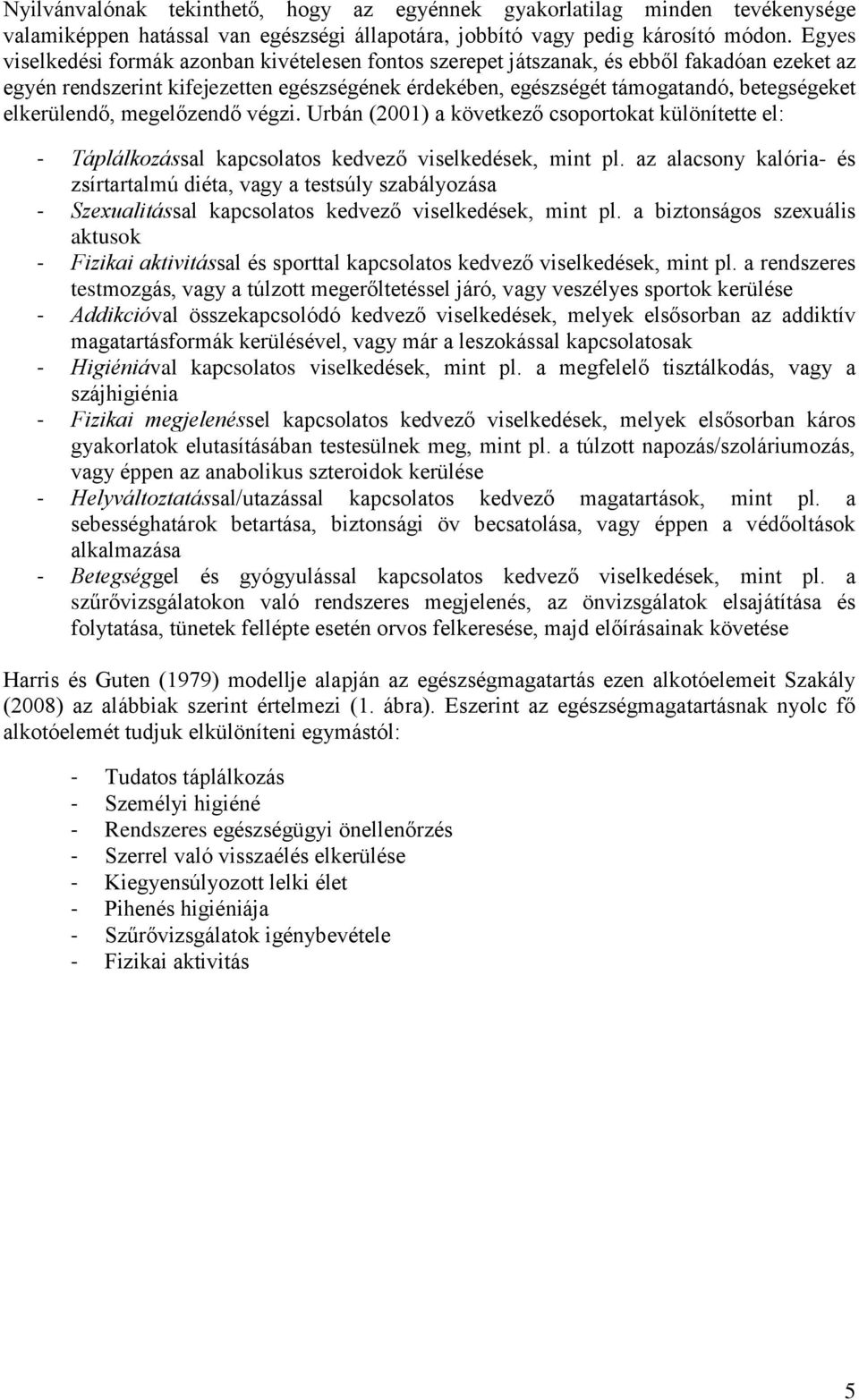 elkerülendő, megelőzendő végzi. Urbán (2001) a következő csoportokat különítette el: - Táplálkozással kapcsolatos kedvező viselkedések, mint pl.