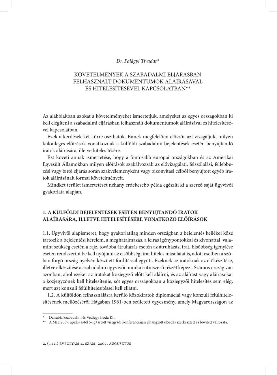 Ennek megfelelően először azt vizsgáljuk, milyen különleges előírások vonatkoznak a külföldi szabadalmi bejelentések esetén benyújtandó iratok aláírására, illetve hitelesítésére.