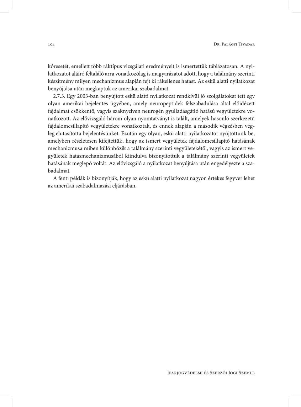 Az eskü alatti nyilatkozat benyújtása után megkaptuk az amerikai szabadalmat. 2.7.3.