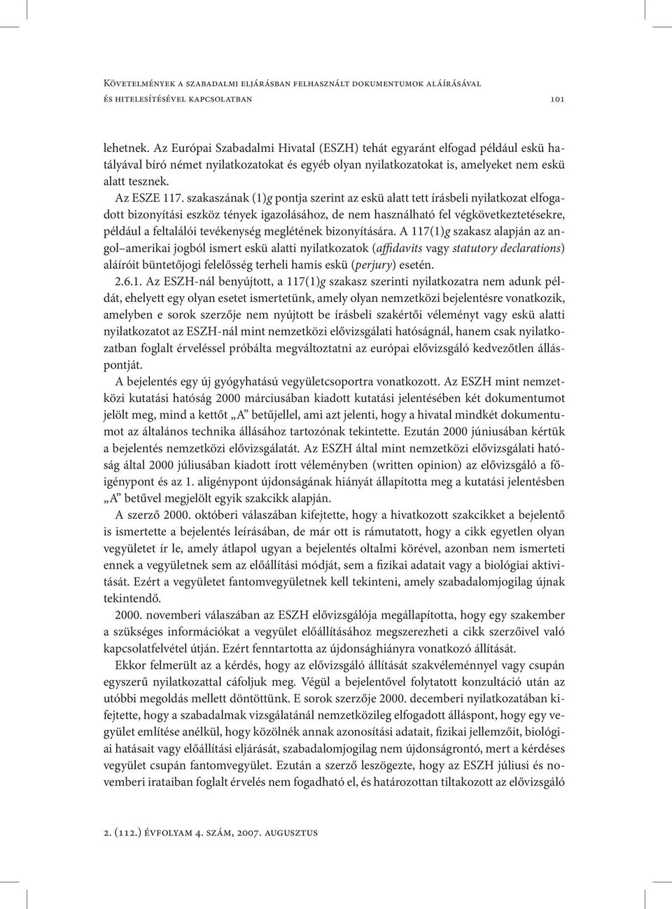 szakaszának (1)g pontja szerint az eskü alatt tett írásbeli nyilatkozat elfogadott bizonyítási eszköz tények igazolásához, de nem használható fel végkövetkeztetésekre, például a feltalálói