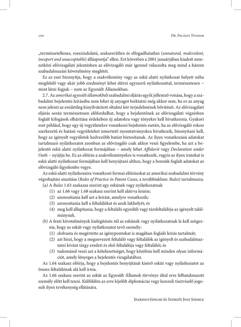 Ez az eset bizonyítja, hogy a szakvélemény vagy az eskü alatti nyilatkozat helyett néha megfelelő vagy akár jobb eredményt lehet elérni egyszerű nyilatkozattal, természetesen mint látni fogjuk nem az