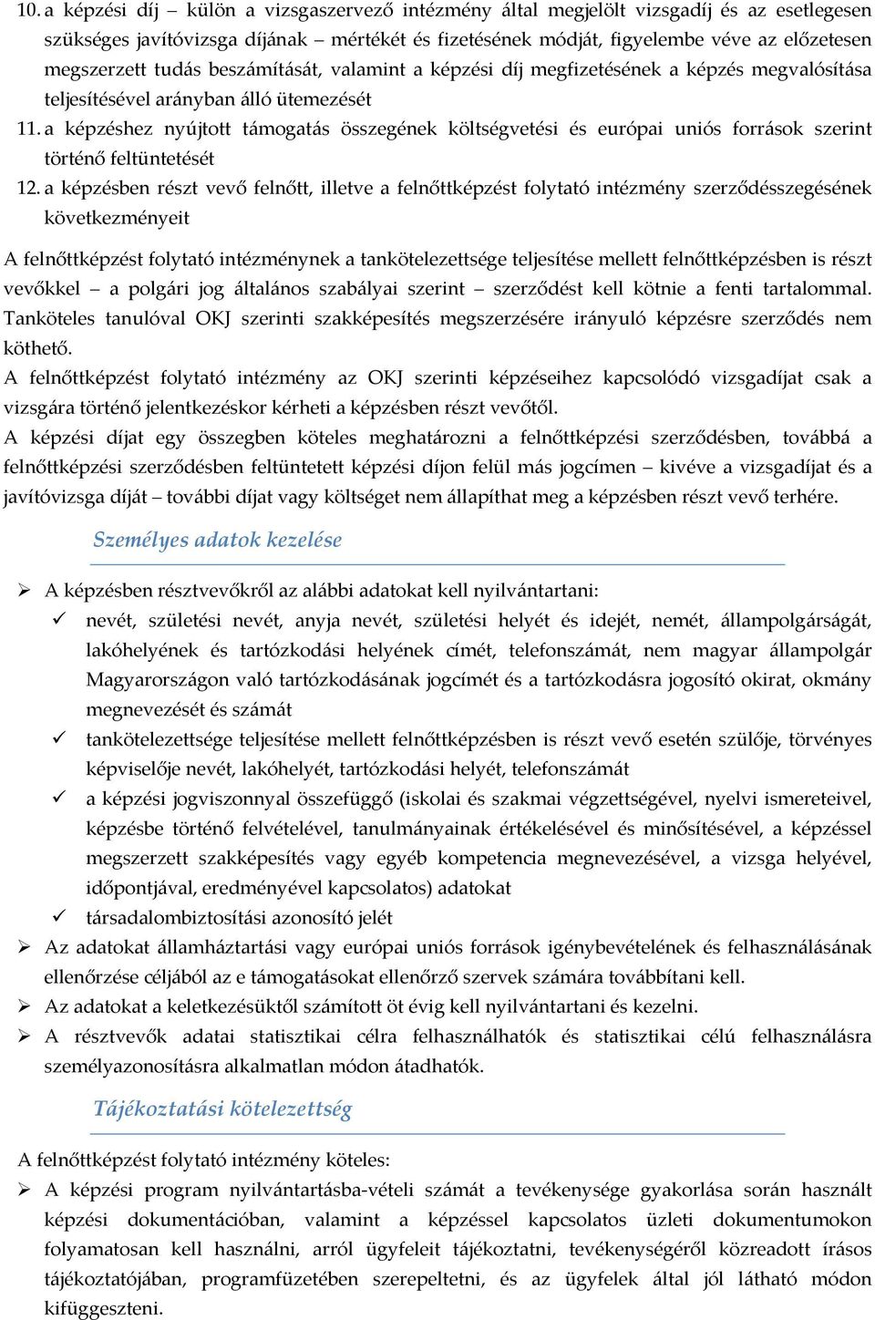 a képzéshez nyújtott támogatás összegének költségvetési és európai uniós források szerint történő feltüntetését 12.