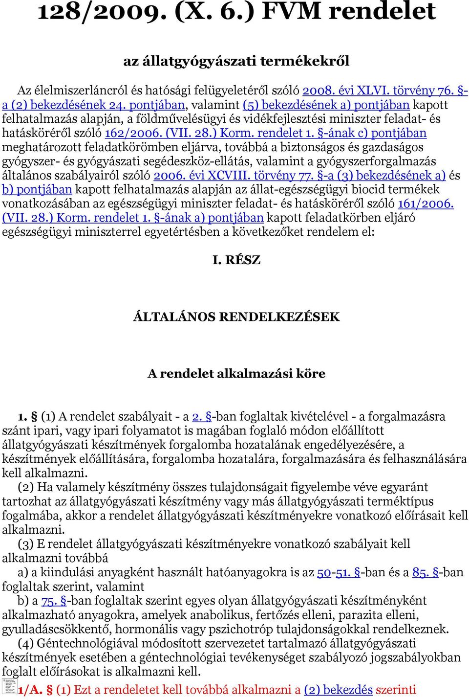 -ának c) pontjában meghatározott feladatkörömben eljárva, továbbá a biztonságos és gazdaságos gyógyszer- és gyógyászati segédeszköz-ellátás, valamint a gyógyszerforgalmazás általános szabályairól