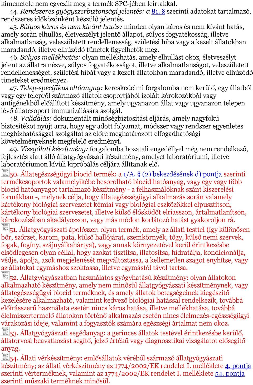 rendellenesség, születési hiba vagy a kezelt állatokban maradandó, illetve elhúzódó tünetek figyelhetők meg. 46.