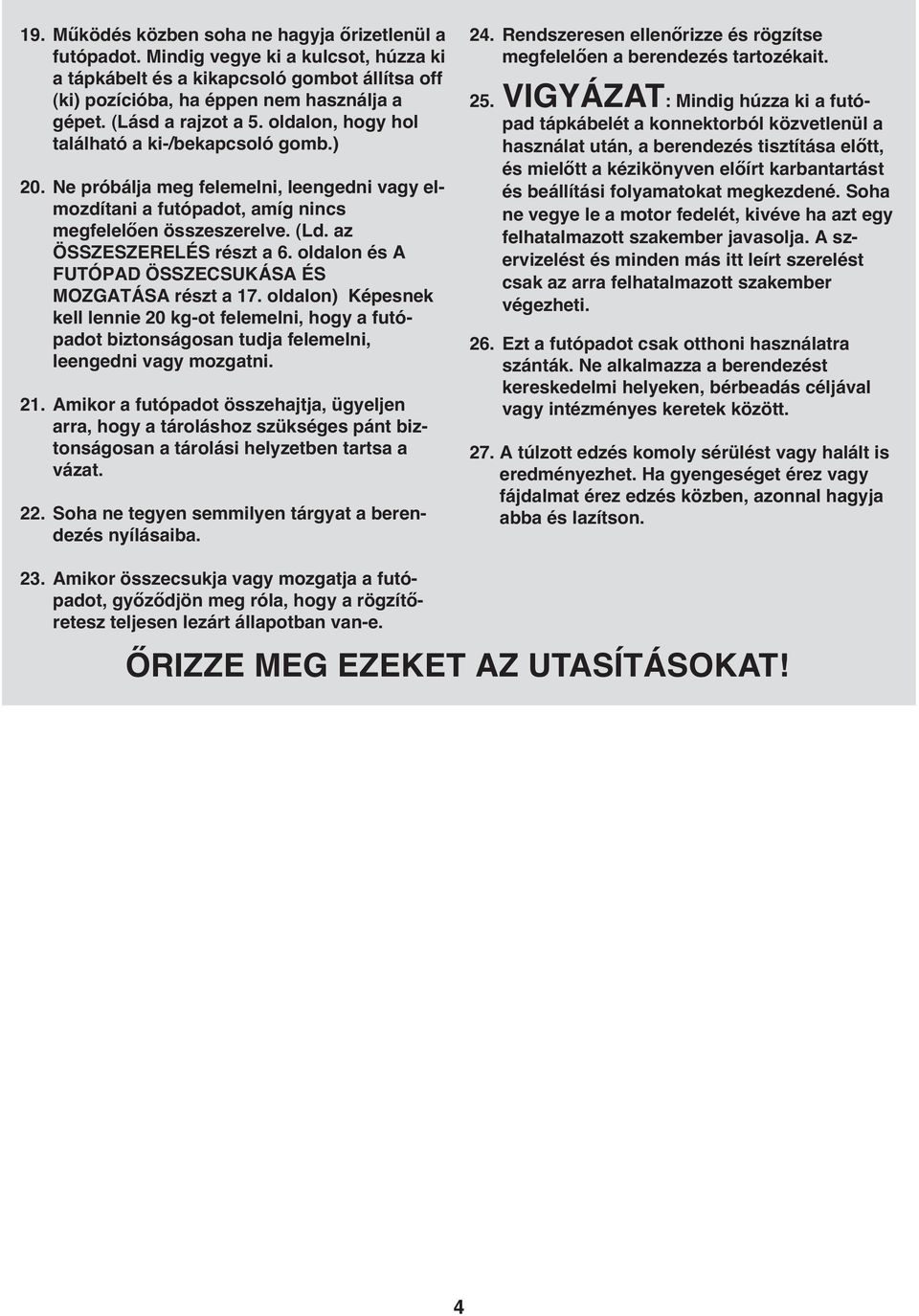 az ÖSSZESZERELÉS részt a 6. oldalon és A FUTÓPAD ÖSSZECSUKÁSA ÉS MOZGATÁSA részt a 17.