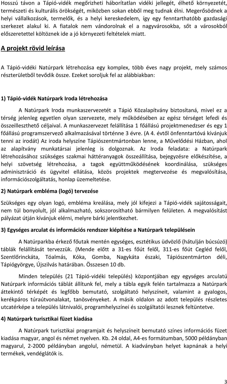 A fiatalok nem vándorolnak el a nagyvárosokba, sőt a városokból előszeretettel költöznek ide a jó környezeti feltételek miatt.