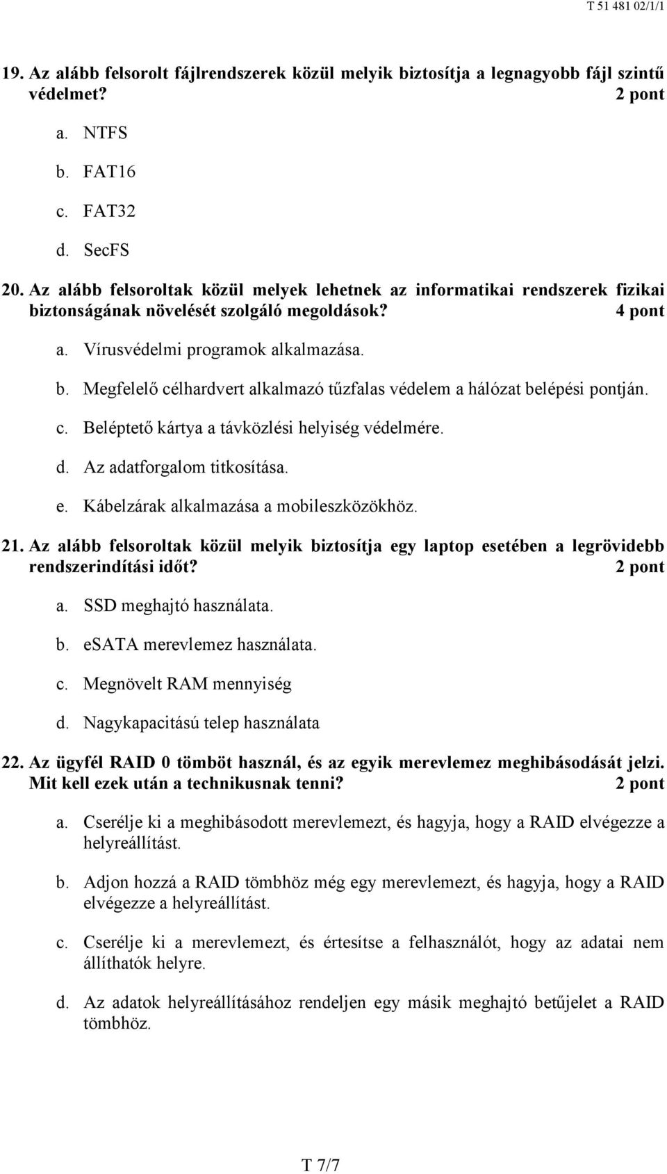 c. Beléptető kártya a távközlési helyiség védelmére. d. Az adatforgalom titkosítása. e. Kábelzárak alkalmazása a mobileszközökhöz. 21.