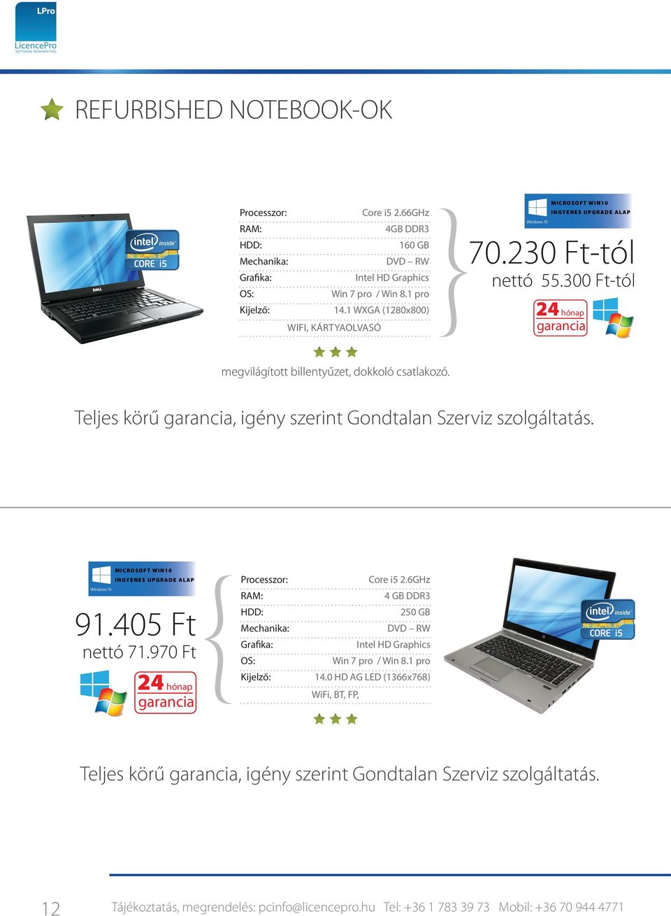 Teljes körű, igény szerint Gondtalan Szerviz szolgáltatás. 91.405 Ft nettó 71.970 Ft Mechanika: Grafika: Kijelző: Core i5 2.