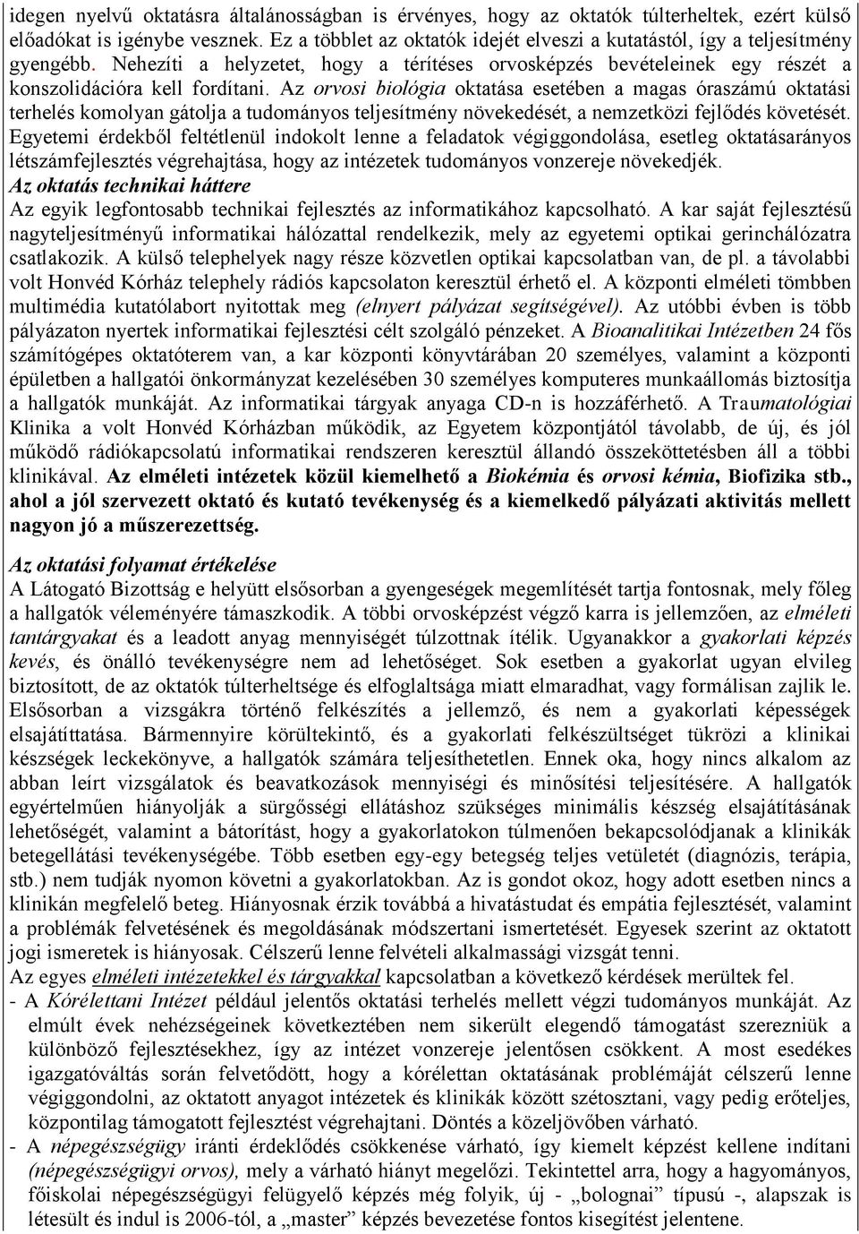 Az orvosi biológia oktatása esetében a magas óraszámú oktatási terhelés komolyan gátolja a tudományos teljesítmény növekedését, a nemzetközi fejlődés követését.