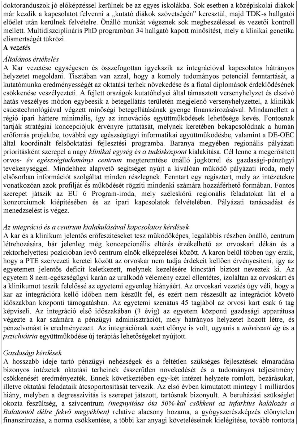 Önálló munkát végeznek sok megbeszéléssel és vezetői kontroll mellett. Multidiszciplináris PhD programban 34 hallgató kapott minősítést, mely a klinikai genetika elismertségét tükrözi.