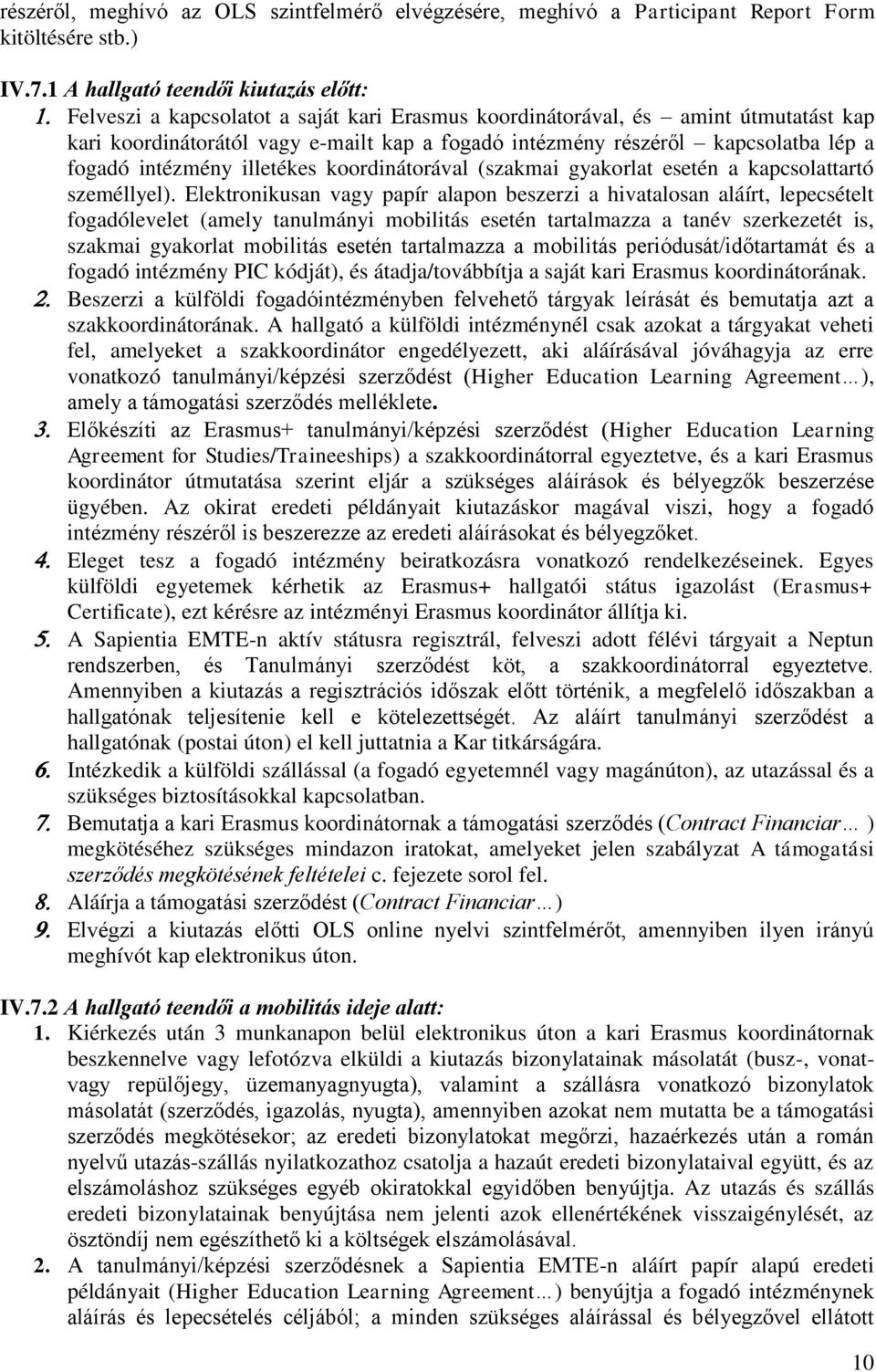 lép a fogadó intézmény illetékes koordinátorával (szakmai gyakorlat esetén a kapcsolattartó személlyel).