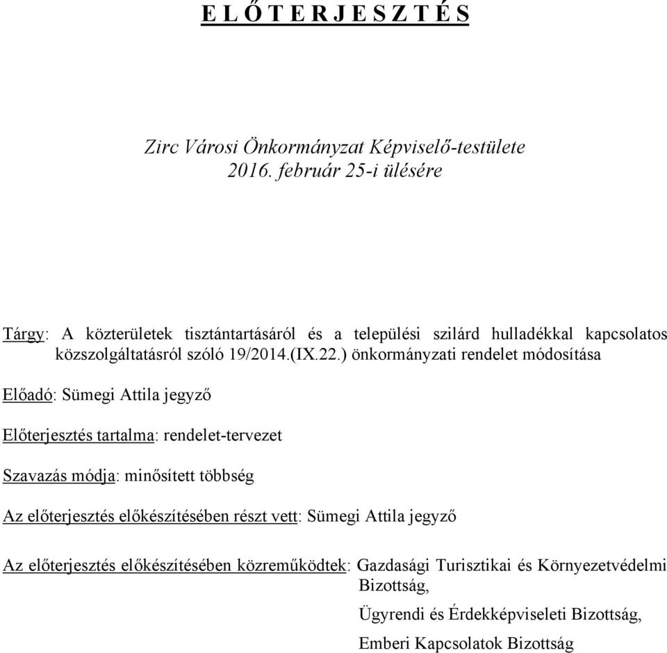 ) önkormányzati rendelet módosítása Előadó: Sümegi Attila jegyző Előterjesztés tartalma: rendelet-tervezet Szavazás módja: minősített többség Az