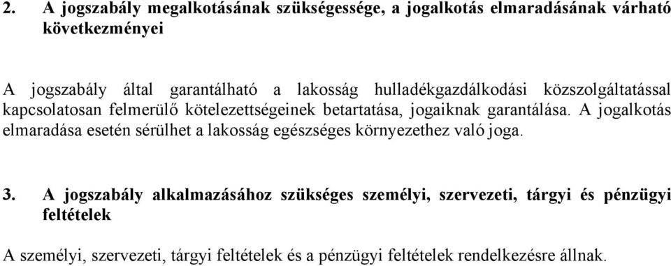 A jogalkotás elmaradása esetén sérülhet a lakosság egészséges környezethez való joga. 3.