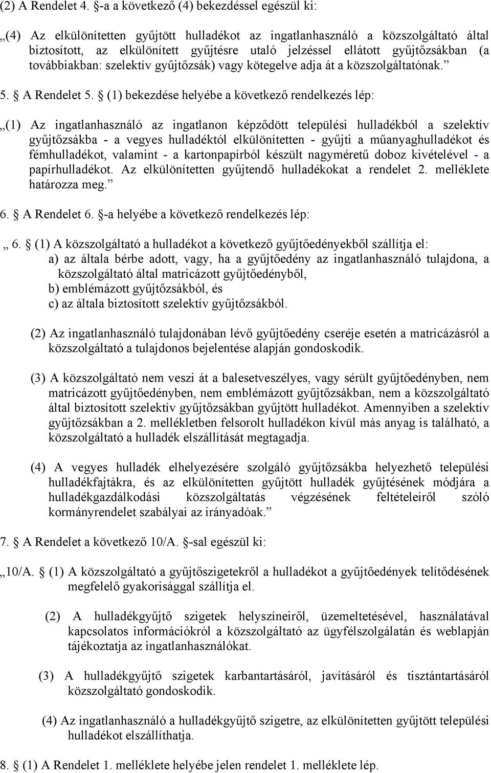 gyűjtőzsákban (a továbbiakban: szelektív gyűjtőzsák) vagy kötegelve adja át a közszolgáltatónak. 5. A Rendelet 5.