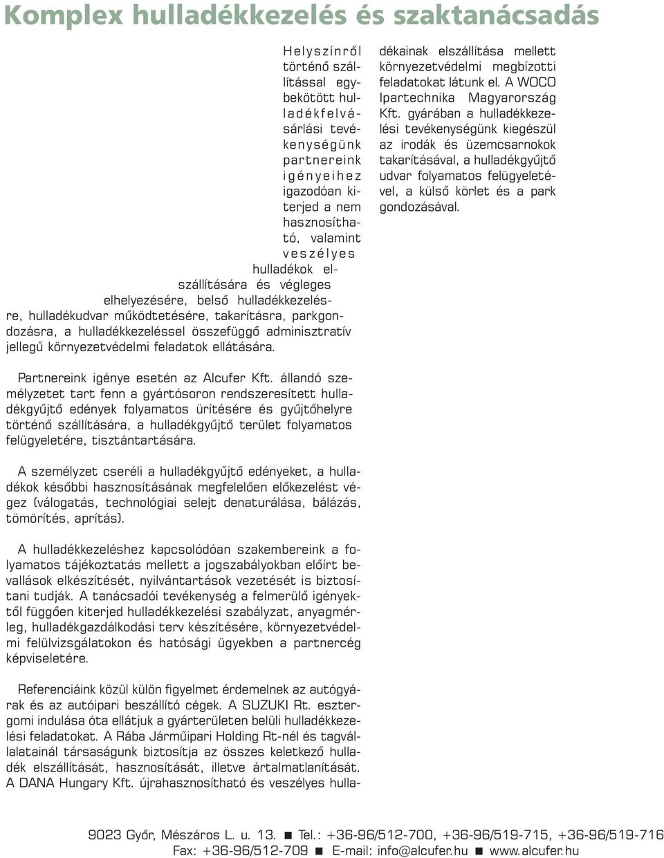 re, ta ka rí tás ra, park gon - do zás ra, a hul la dék ke ze lés sel ös sze füg gõ ad mi niszt ra tív jel le gû kör nye zet vé del mi fel ada tok el lá tá sá ra.