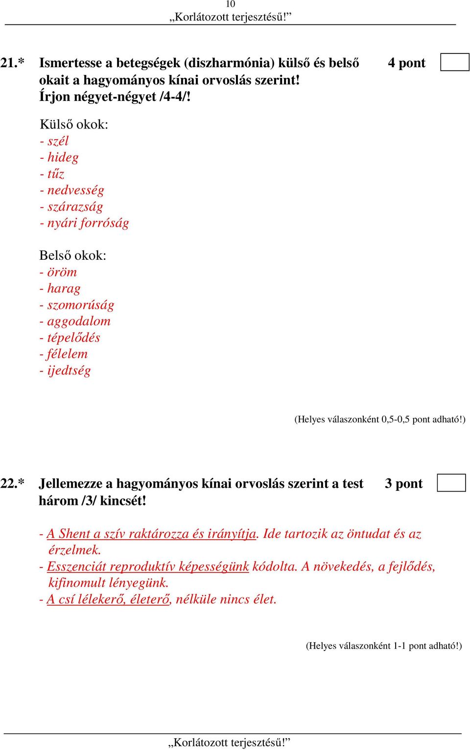 ijedtség 22.* Jellemezze a hagyományos kínai orvoslás szerint a test 3 pont három /3/ kincsét! - A Shent a szív raktározza és irányítja.