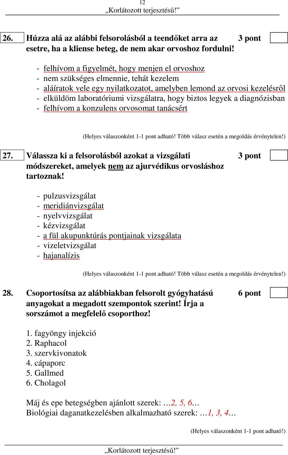 hogy biztos legyek a diagnózisban - felhívom a konzulens orvosomat tanácsért (Helyes válaszonként 1-1 pont adható! Több válasz esetén a megoldás érvénytelen!) 27.