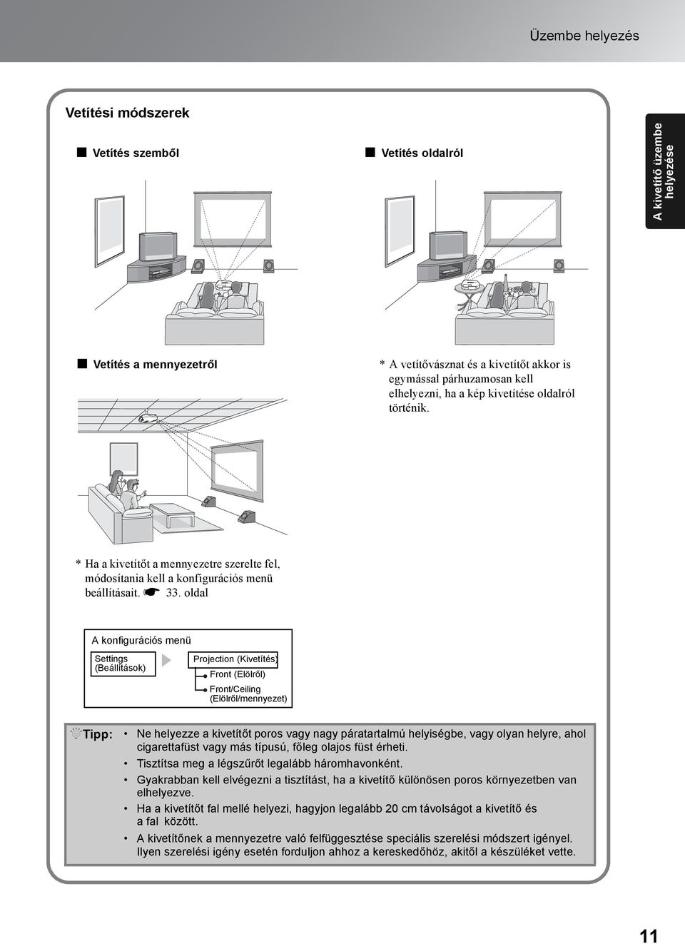 oldal A konfigurációs menü Settings (Beállítások) Projection (Kivetítés) Front (Elölről) Front/Ceiling (Elölről/mennyezet) QTipp: Ne helyezze a kivetítőt poros vagy nagy páratartalmú helyiségbe, vagy