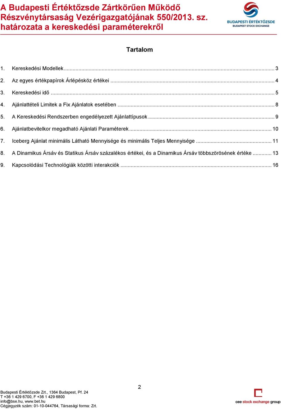 Ajánlatbevitelkor megadható Ajánlati Paraméterek... 10 7. Iceberg Ajánlat minimális Látható Mennyisége és minimális Teljes Mennyisége.